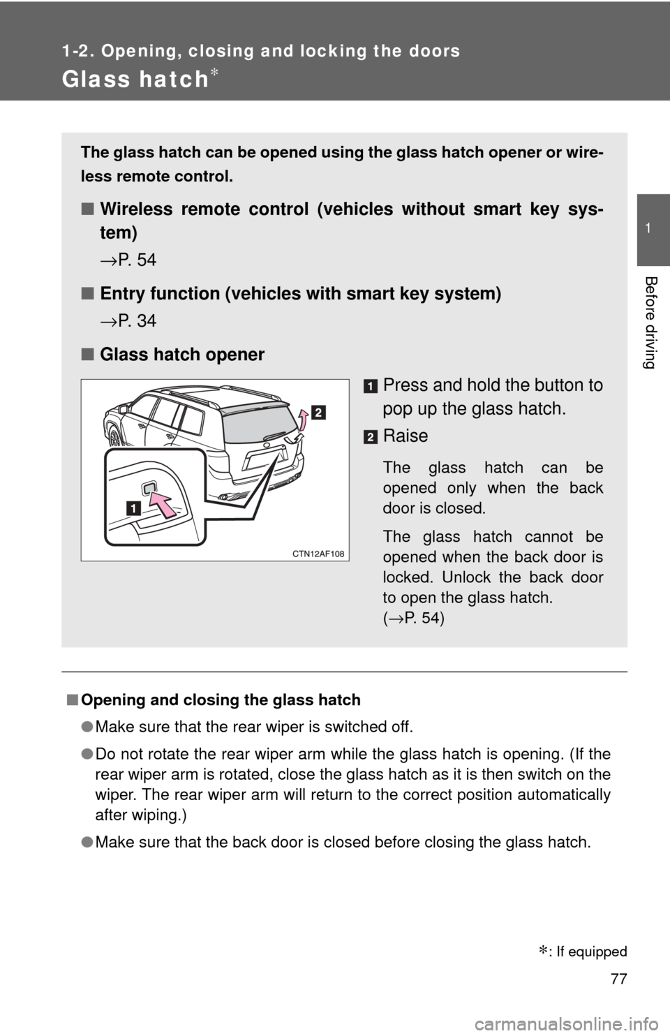 TOYOTA HIGHLANDER 2009 XU40 / 2.G Manual PDF 77
1
1-2. Opening, closing and locking the doors
Before driving
Glass hatch∗
■Opening and closing the glass hatch
●Make sure that the rear wiper is switched off.
● Do not rotate the rear wiper