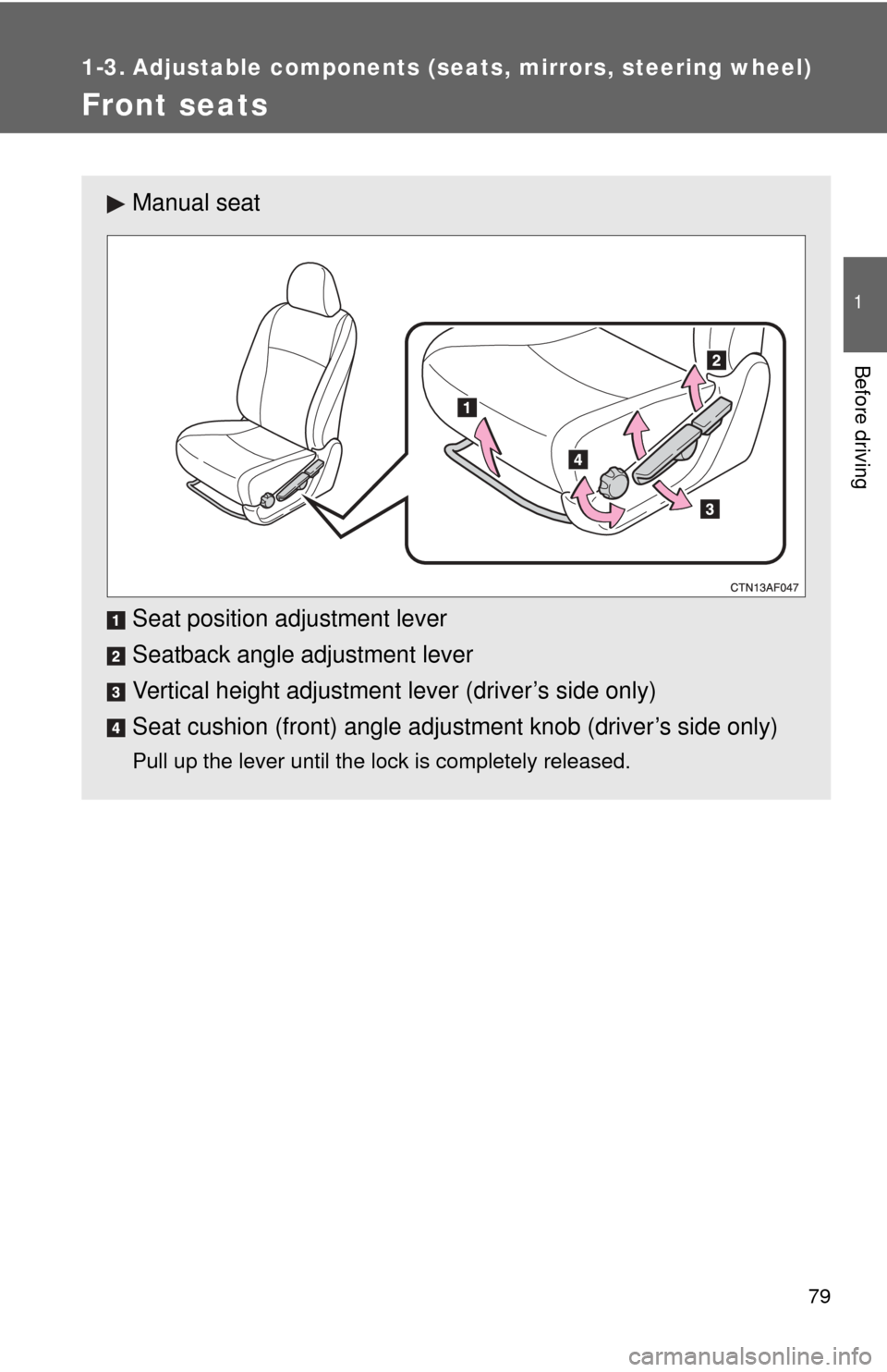 TOYOTA HIGHLANDER 2009 XU40 / 2.G Manual PDF 79
1
Before driving
1-3. Adjustable components (seats, mirrors, steering wheel)
Front seats
Manual seat
Seat position adjustment lever
Seatback angle adjustment lever
Vertical height adjustment lever 