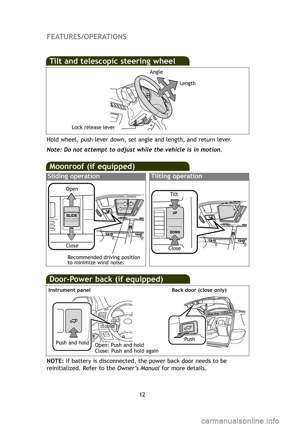 TOYOTA HIGHLANDER 2009 XU40 / 2.G Quick Reference Guide 12
FEATURES/OPERATIONS
Hold wheel, push lever down, set angle and length, and return lever.
AngleLength
Lock release lever
Note: Do not attempt to adjust while the vehicle is in motion.
Tilt and teles