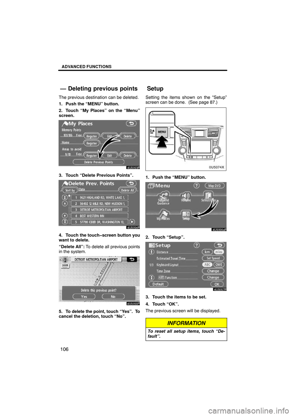 TOYOTA HIGHLANDER 2010 XU40 / 2.G Navigation Manual ADVANCED FUNCTIONS
106
The previous destination can be deleted.
1. Push the “MENU” button.
2. Touch “My Places” on the “Menu”
screen.
3. Touch “Delete Previous Points”.
4. Touch the to