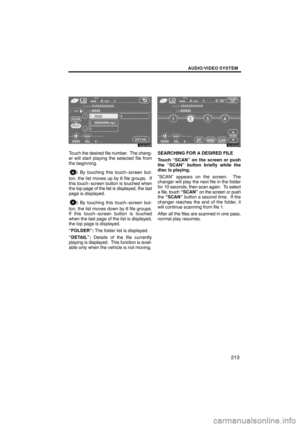 TOYOTA HIGHLANDER 2010 XU40 / 2.G Navigation Manual AUDIO/VIDEO SYSTEM
213
Touch the desired file number .  The chang-
er will start playing the selected file from
the beginning.
:  By touching this touch−screen but-
ton, the list moves up by 6 file 