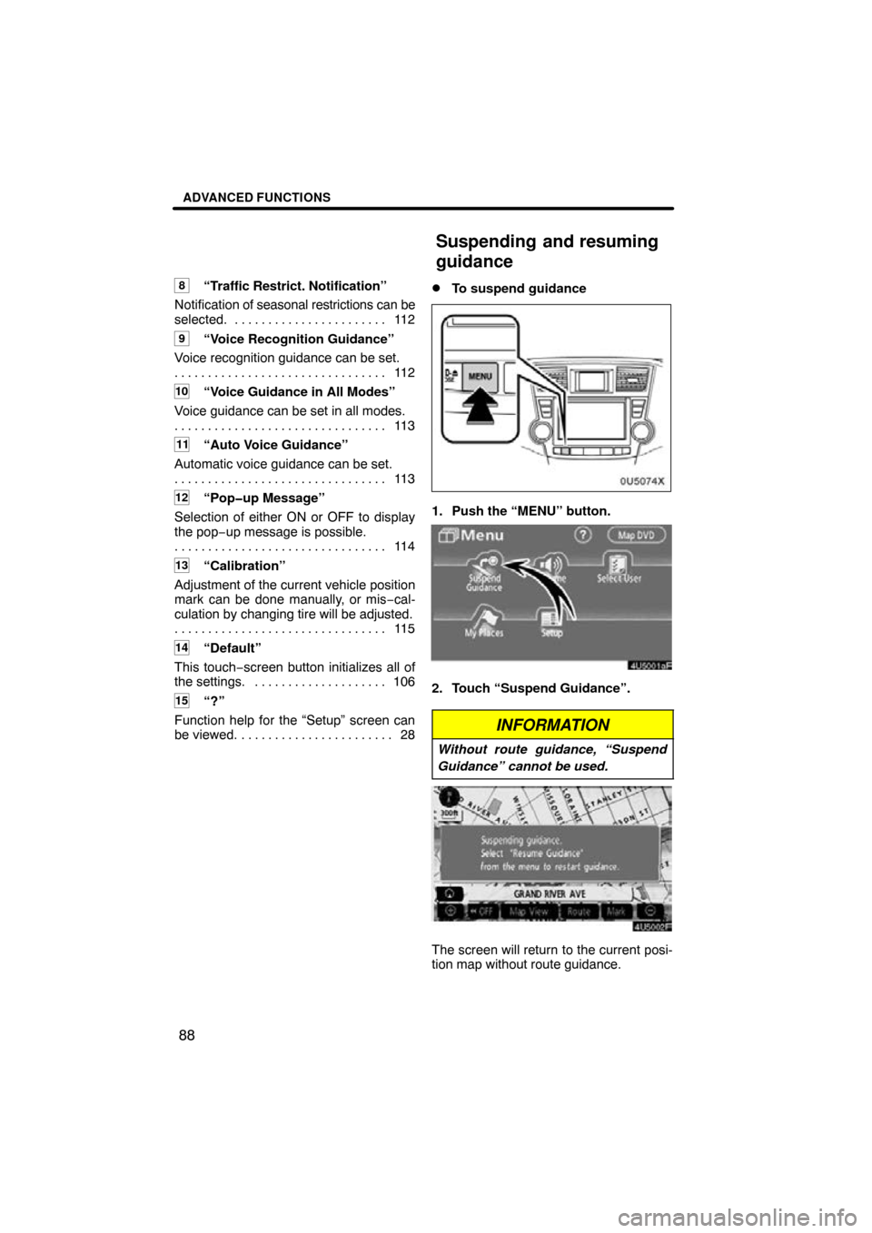 TOYOTA HIGHLANDER 2010 XU40 / 2.G Navigation Manual ADVANCED FUNCTIONS
88
8“Traffic Restrict. Notification”
Notification of seasonal restrictions can be
selected. 112
. . . . . . . . . . . . . . . . . . . . . . . 
9“Voice Recognition Guidance”
