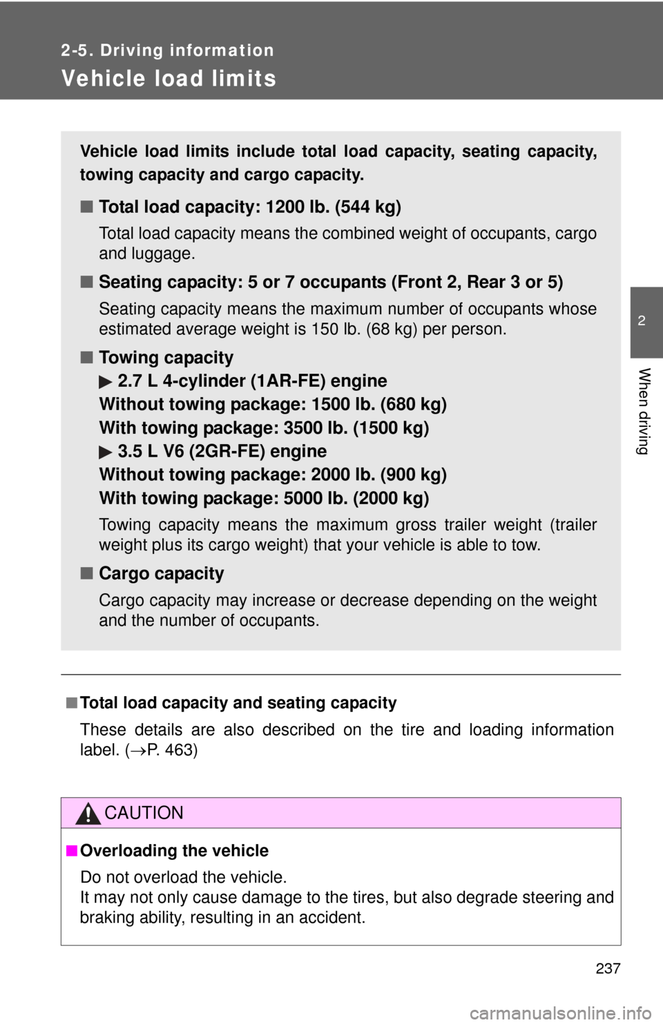 TOYOTA HIGHLANDER 2010 XU40 / 2.G Owners Manual 237
2-5. Driving information
2
When driving
Vehicle load limits
■Total load capacity and seating capacity
These details are also described on the tire and loading information
label. (P. 463)
CAUT TOYOTA HIGHLANDER 2010 XU40 / 2.G Owners Manual 237
2-5. Driving information
2
When driving
Vehicle load limits
■Total load capacity and seating capacity
These details are also described on the tire and loading information
label. (P. 463)
CAUT
