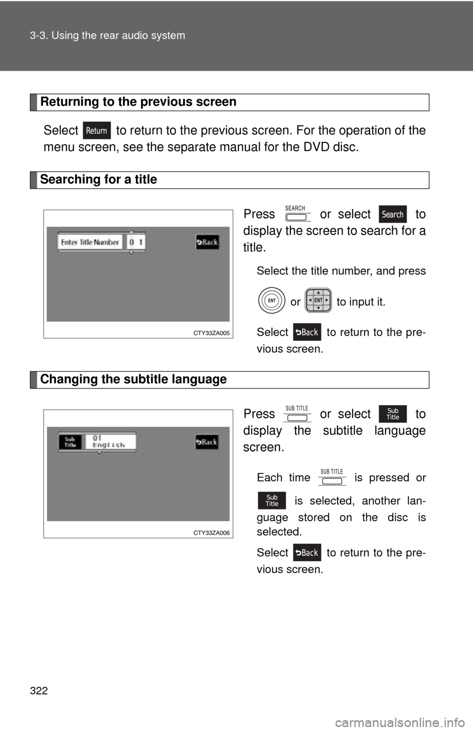 TOYOTA HIGHLANDER 2010 XU40 / 2.G Owners Manual 322 3-3. Using the rear audio system
Returning to the previous screenSelect   to return to the previous  screen. For the operation of the
menu screen, see the separate manual for the DVD disc.
Searchi