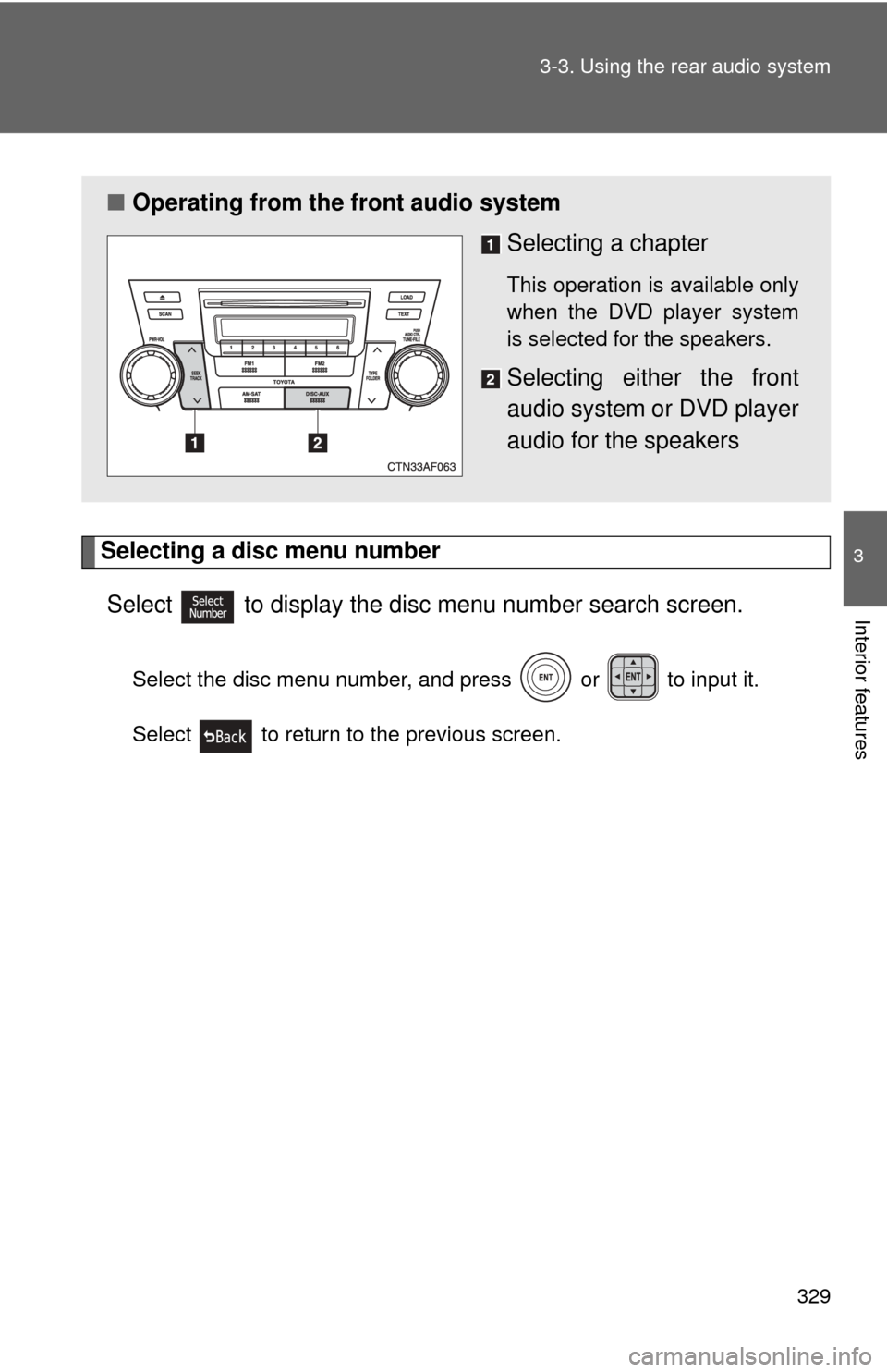 TOYOTA HIGHLANDER 2010 XU40 / 2.G Owners Manual 329
3-3. Using the rear audio system
3
Interior features
Selecting a disc menu number
Select
  to display the disc menu number search screen.
Select the disc menu number, and press   or   to input it.