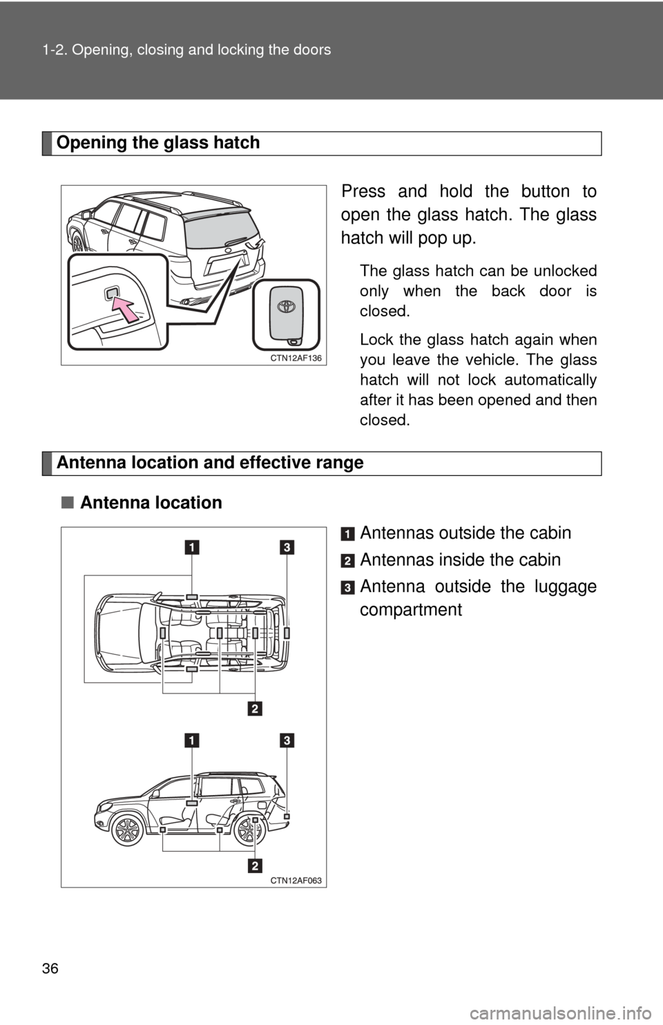TOYOTA HIGHLANDER 2010 XU40 / 2.G Owners Guide 36 1-2. Opening, closing and locking the doors
Opening the glass hatchPress and hold the button to
open the glass hatch. The glass
hatch will pop up.
The glass hatch can be unlocked
only when the back