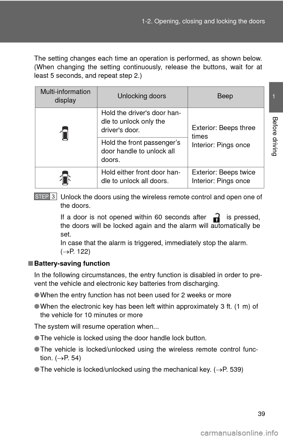 TOYOTA HIGHLANDER 2010 XU40 / 2.G Owners Guide 39
1-2. Opening, closing and locking the doors
1
Before driving
The setting changes each time an operation is performed, as shown below.
(When changing the setting continuously, release the buttons, w