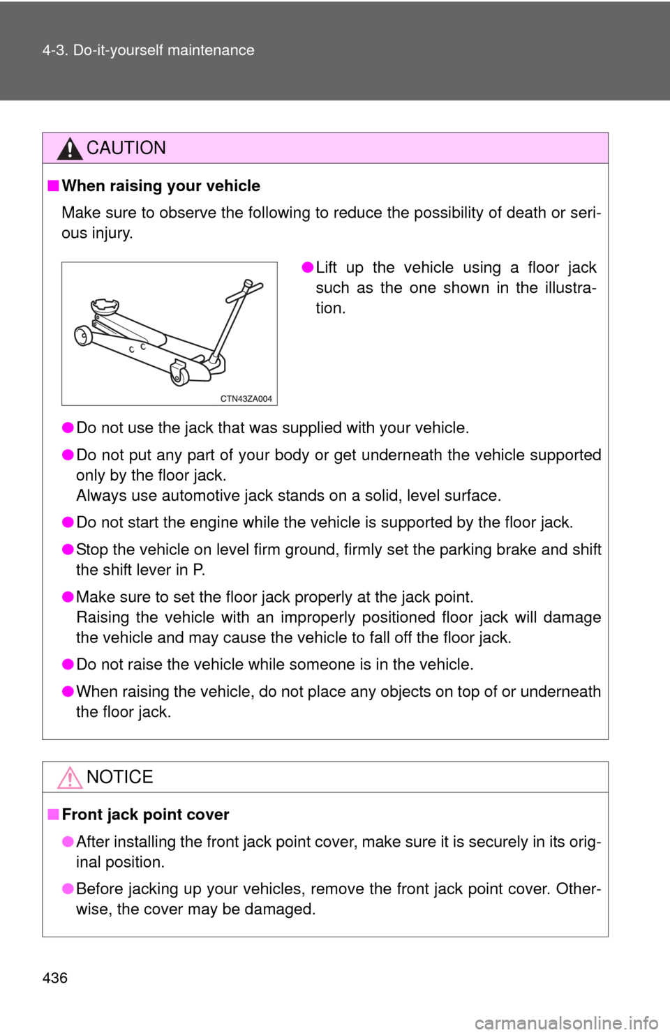 TOYOTA HIGHLANDER 2010 XU40 / 2.G Owners Manual 436 4-3. Do-it-yourself maintenance
CAUTION
■When raising your vehicle
Make sure to observe the following to reduce the possibility of death or\
 seri-
ous injury.
●Do not use the jack that was su