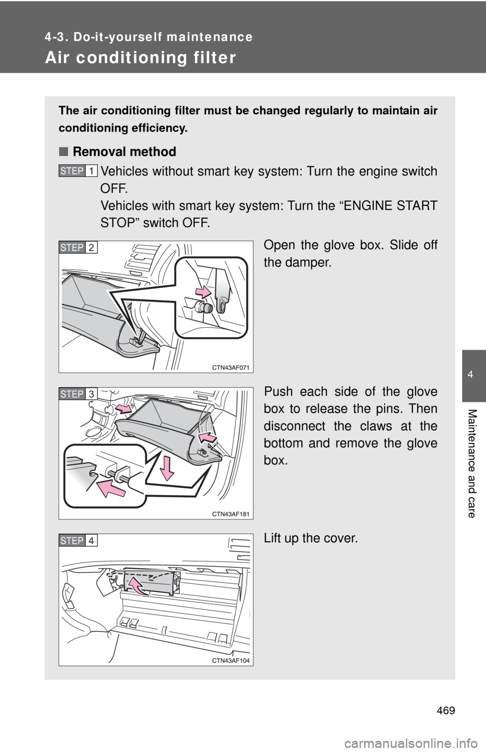 TOYOTA HIGHLANDER 2010 XU40 / 2.G Owners Manual 469
4-3. Do-it-yourself maintenance
4
Maintenance and care
Air conditioning filter
The air conditioning filter must be changed regularly to maintain air
conditioning efficiency.
■ Removal method
Veh TOYOTA HIGHLANDER 2010 XU40 / 2.G Owners Manual 469
4-3. Do-it-yourself maintenance
4
Maintenance and care
Air conditioning filter
The air conditioning filter must be changed regularly to maintain air
conditioning efficiency.
■ Removal method
Veh