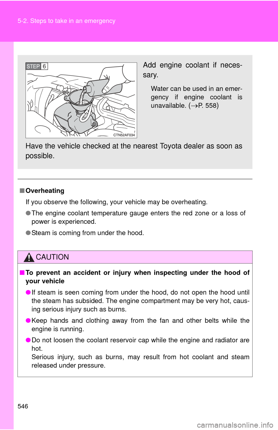 TOYOTA HIGHLANDER 2010 XU40 / 2.G Owners Manual 546 5-2. Steps to take in an emergency
■Overheating
If you observe the following, your vehicle may be overheating.
●The engine coolant temperature gauge enters the red zone or a loss of
power is e