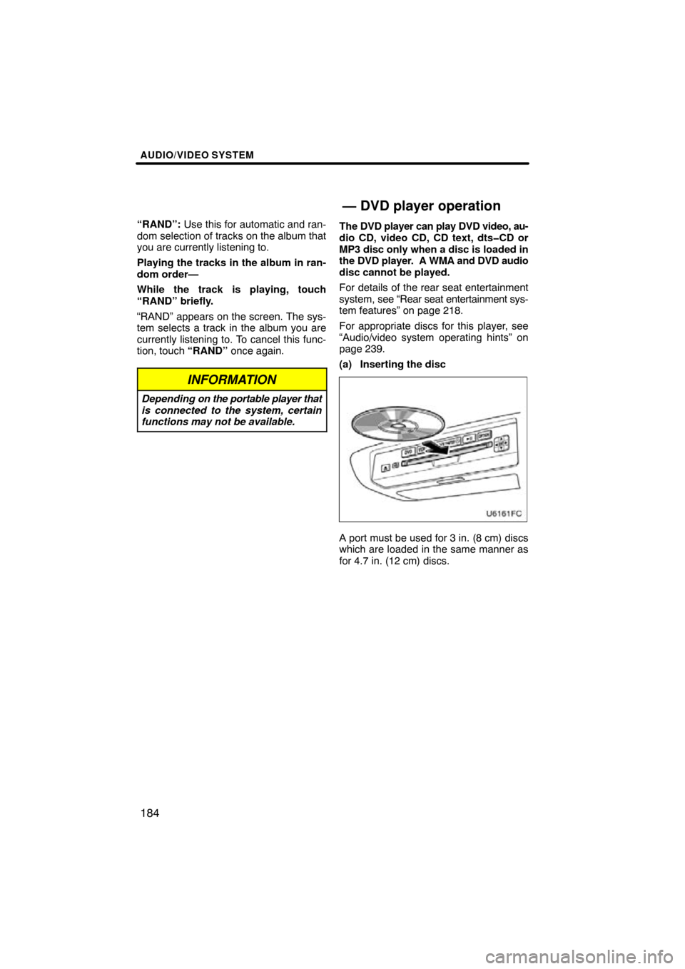 TOYOTA HIGHLANDER 2011 XU40 / 2.G Navigation Manual AUDIO/VIDEO SYSTEM
184
“RAND”: Use this for automatic and ran-
dom selection of tracks on the album that
you are currently listening to.
Playing the tracks in the album in ran-
dom order—
While 