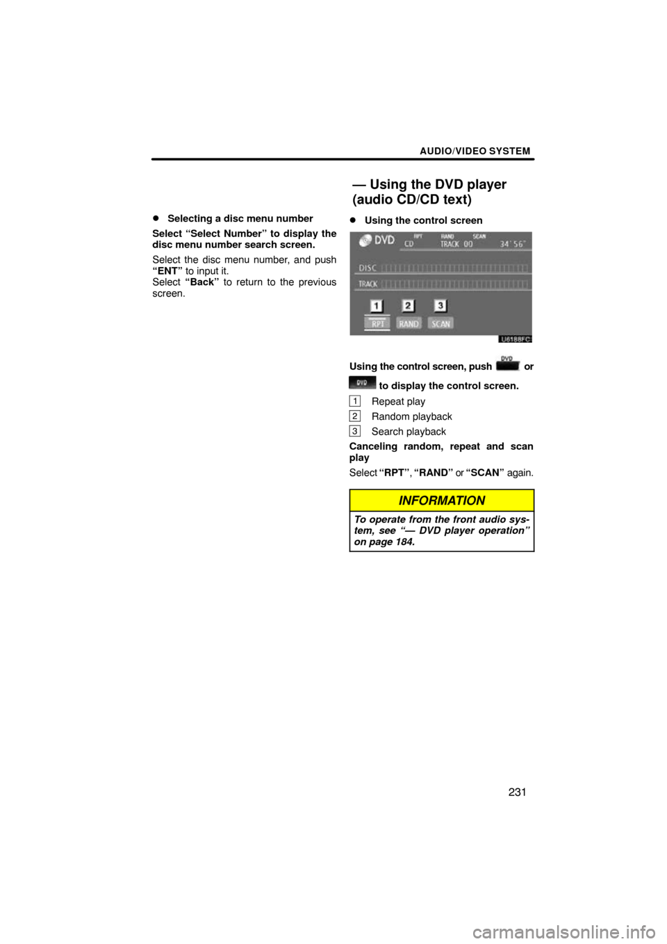 TOYOTA HIGHLANDER 2011 XU40 / 2.G Navigation Manual AUDIO/VIDEO SYSTEM
231

Selecting a disc menu number
Select “Select Number” to display the
disc menu number search screen.
Select the disc menu number, and push
“ENT”  to input it.  
Select  