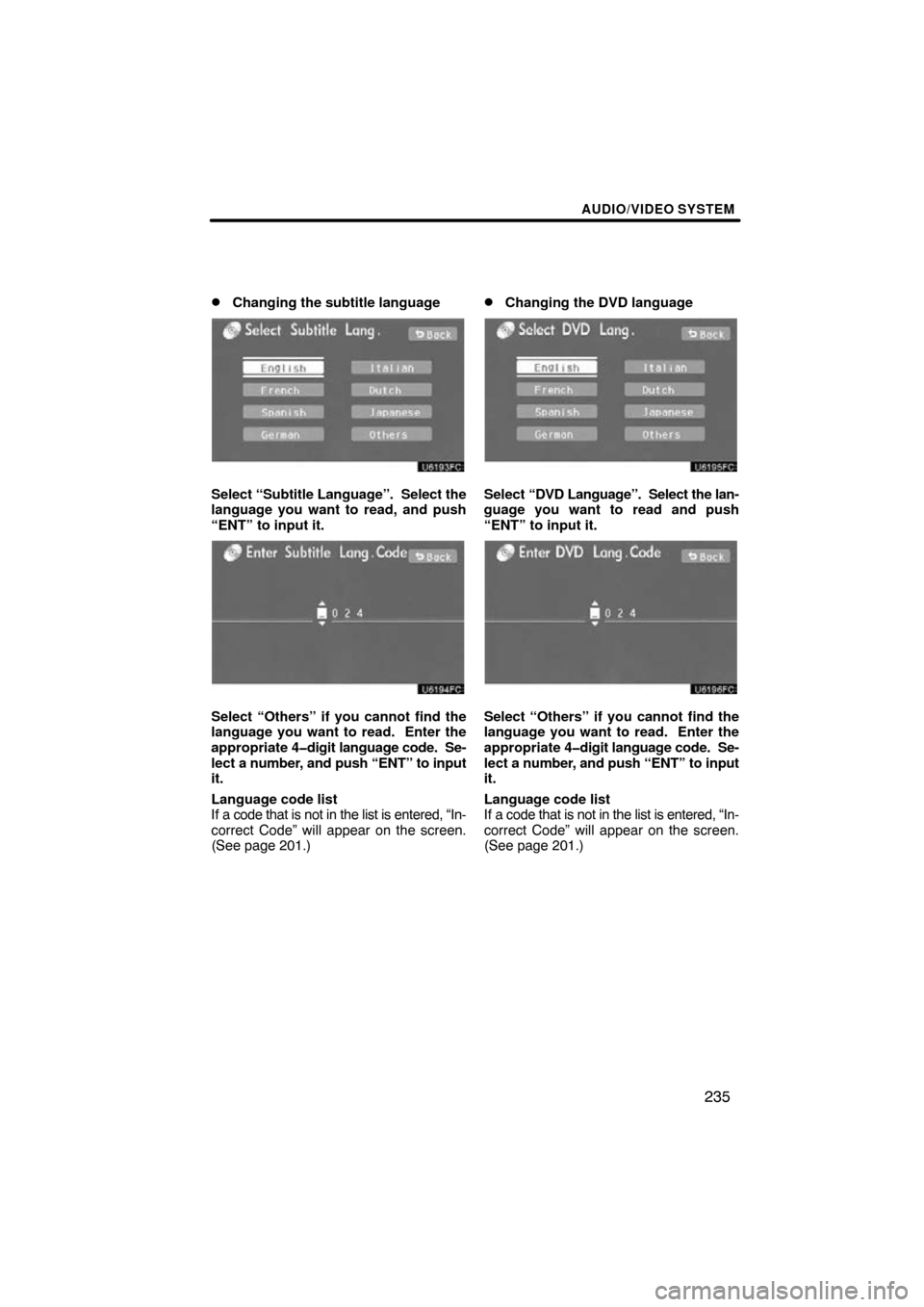 TOYOTA HIGHLANDER 2011 XU40 / 2.G Navigation Manual AUDIO/VIDEO SYSTEM
235

Changing the subtitle language
Select “Subtitle Language”.  Select the
language you want to read, and push
“ENT” to input it.
Select “Others” if you cannot find th