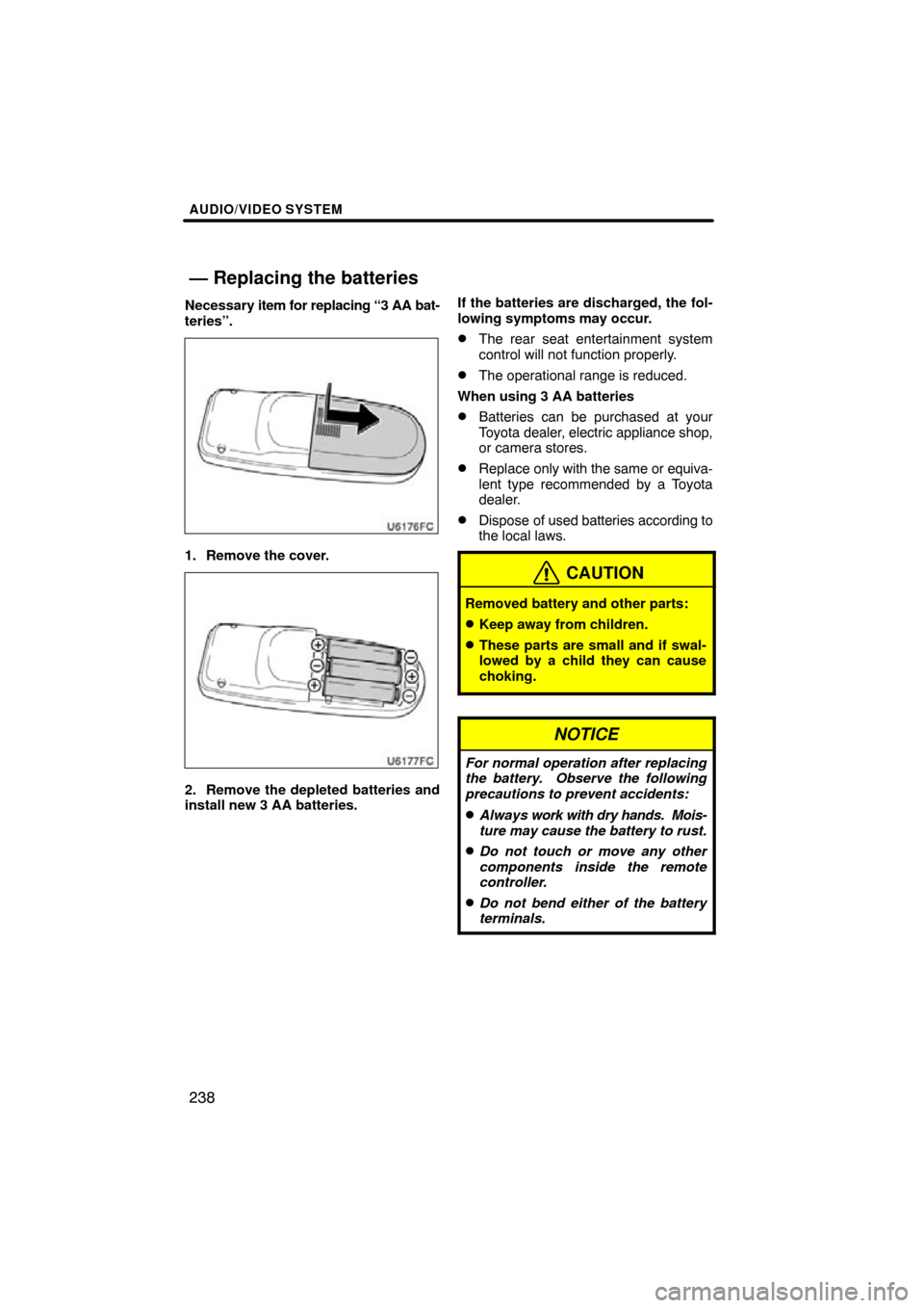 TOYOTA HIGHLANDER 2011 XU40 / 2.G Navigation Manual AUDIO/VIDEO SYSTEM
238
Necessary item for replacing “3 AA bat-
teries”.
1. Remove the cover.
2. Remove the depleted batteries and
install new 3 AA batteries. If the batteries are discharged, the f