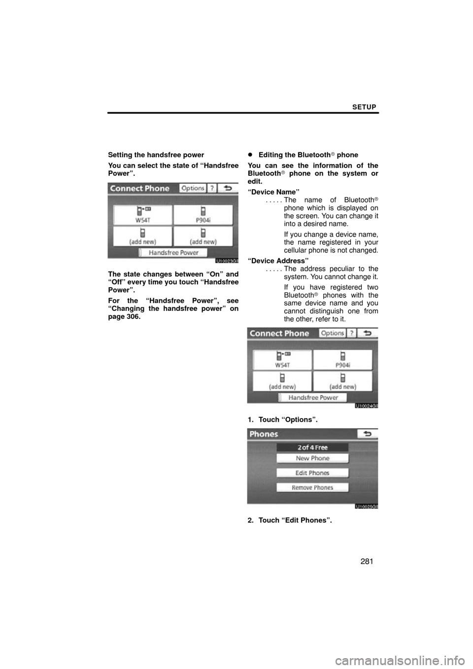 TOYOTA HIGHLANDER 2011 XU40 / 2.G Navigation Manual SETUP
281
Setting the handsfree power
You can select the state of “Handsfree
Power”.
The state changes between “On” and
“Off” every time you touch “Handsfree
Power”.
For the “Handsfr