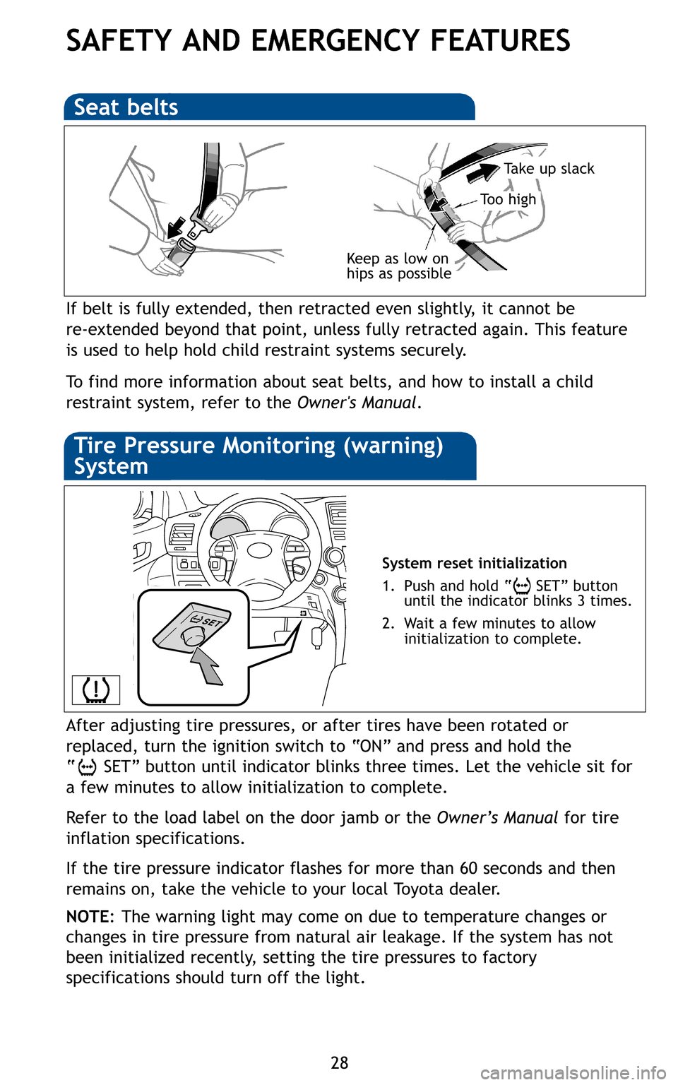 TOYOTA HIGHLANDER 2011 XU40 / 2.G Quick Reference Guide \f8
SAFETY ANDEMERGENCY FEATURES
If belt isfully extende d, then retr acted eve nslightly, itcannot be 
r e�ext endedbeyon dthat point,unless fully retracted again\bThisfeature
is used tohelp holdchil
