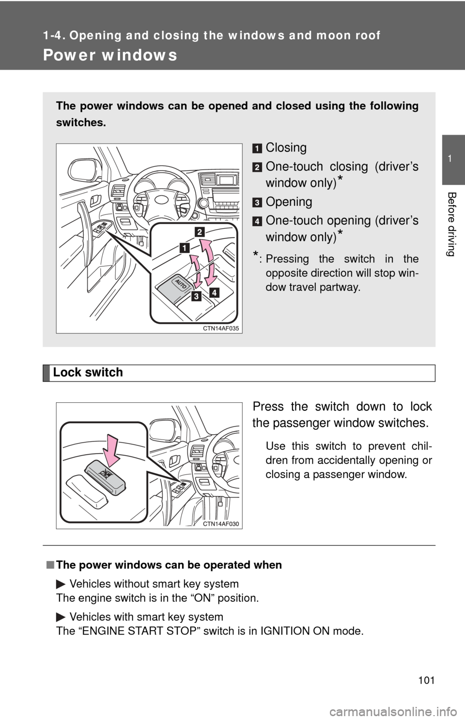 TOYOTA HIGHLANDER 2012 XU40 / 2.G User Guide 101
1
Before driving
1-4. Opening and closing the windows and moon roof
Power windows
Lock switchPress the switch down to lock
the passenger window switches.
Use this switch to prevent chil-
dren from TOYOTA HIGHLANDER 2012 XU40 / 2.G User Guide 101
1
Before driving
1-4. Opening and closing the windows and moon roof
Power windows
Lock switchPress the switch down to lock
the passenger window switches.
Use this switch to prevent chil-
dren from