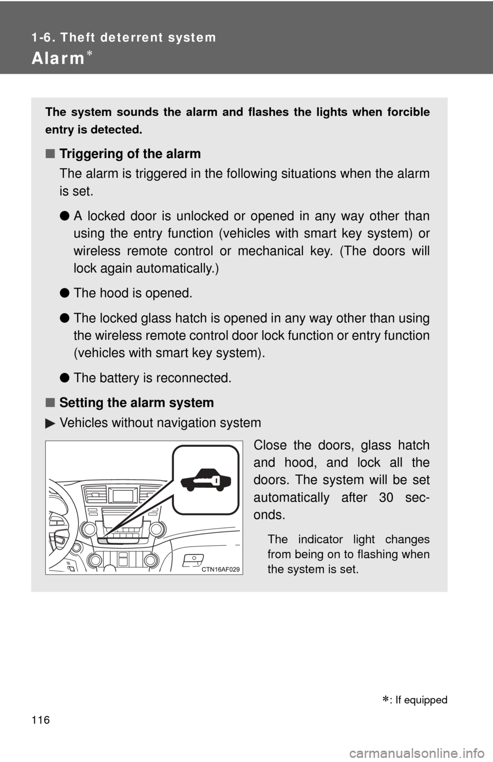 TOYOTA HIGHLANDER 2012 XU40 / 2.G Owners Manual 116
1-6. Theft deterrent system
Alarm
: If equipped
The system sounds the alarm and flashes the lights when forcible
entry is detected.
■Triggering of the alarm
The alarm is triggered in the f