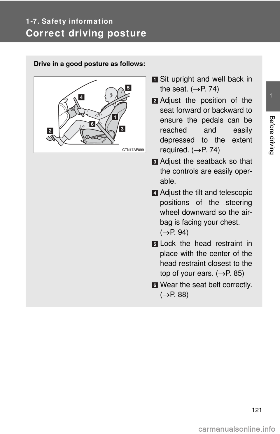 TOYOTA HIGHLANDER 2012 XU40 / 2.G Owners Manual 121
1
Before driving
1-7. Safety information
Correct driving posture
Drive in a good posture as follows:
Sit upright and well back in
the seat. (P. 7 4 )
Adjust the position of the
seat forward or TOYOTA HIGHLANDER 2012 XU40 / 2.G Owners Manual 121
1
Before driving
1-7. Safety information
Correct driving posture
Drive in a good posture as follows:
Sit upright and well back in
the seat. (P. 7 4 )
Adjust the position of the
seat forward or