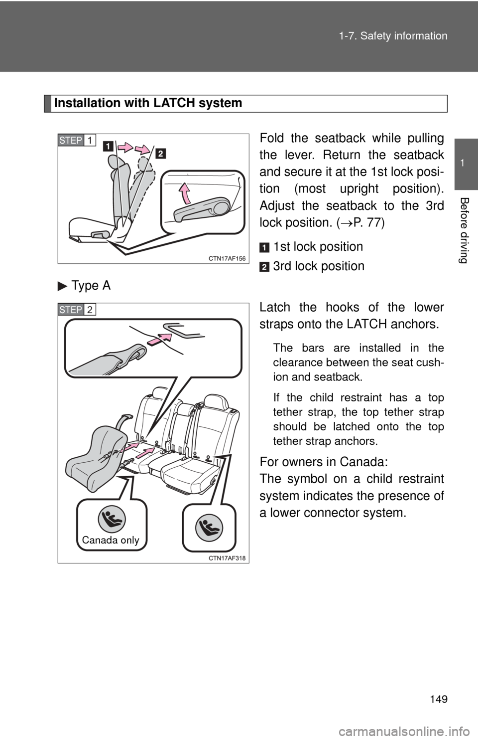 TOYOTA HIGHLANDER 2012 XU40 / 2.G Owners Manual 149
1-7. Safety information
1
Before driving
Installation with LATCH system
Fold the seatback while pulling
the lever. Return the seatback
and secure it at the 1st lock posi-
tion (most upright positi TOYOTA HIGHLANDER 2012 XU40 / 2.G Owners Manual 149
1-7. Safety information
1
Before driving
Installation with LATCH system
Fold the seatback while pulling
the lever. Return the seatback
and secure it at the 1st lock posi-
tion (most upright positi