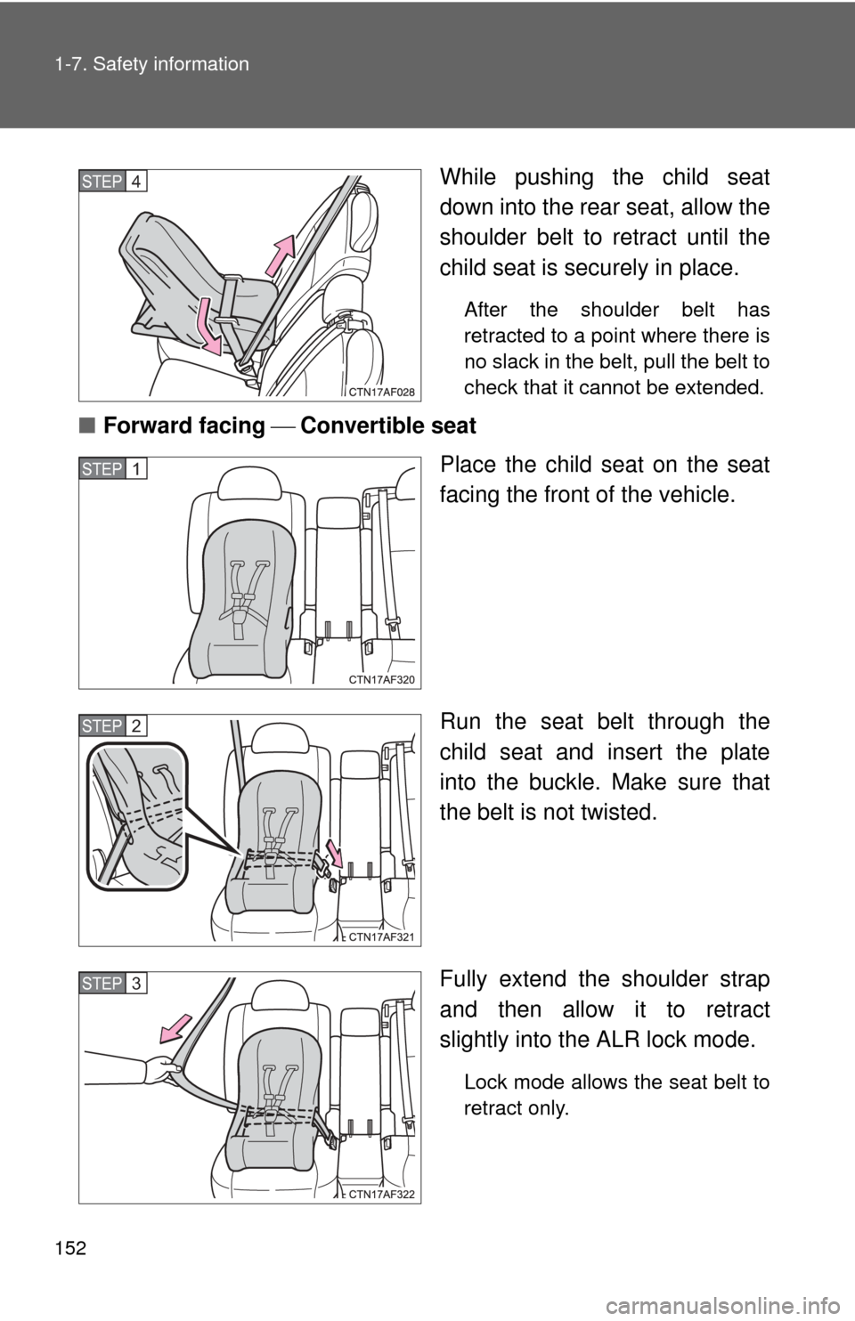 TOYOTA HIGHLANDER 2012 XU40 / 2.G Owners Manual 152 1-7. Safety information
While pushing the child seat
down into the rear seat, allow the
shoulder belt to retract until the
child seat is securely in place. 
After the shoulder belt has
retracted t