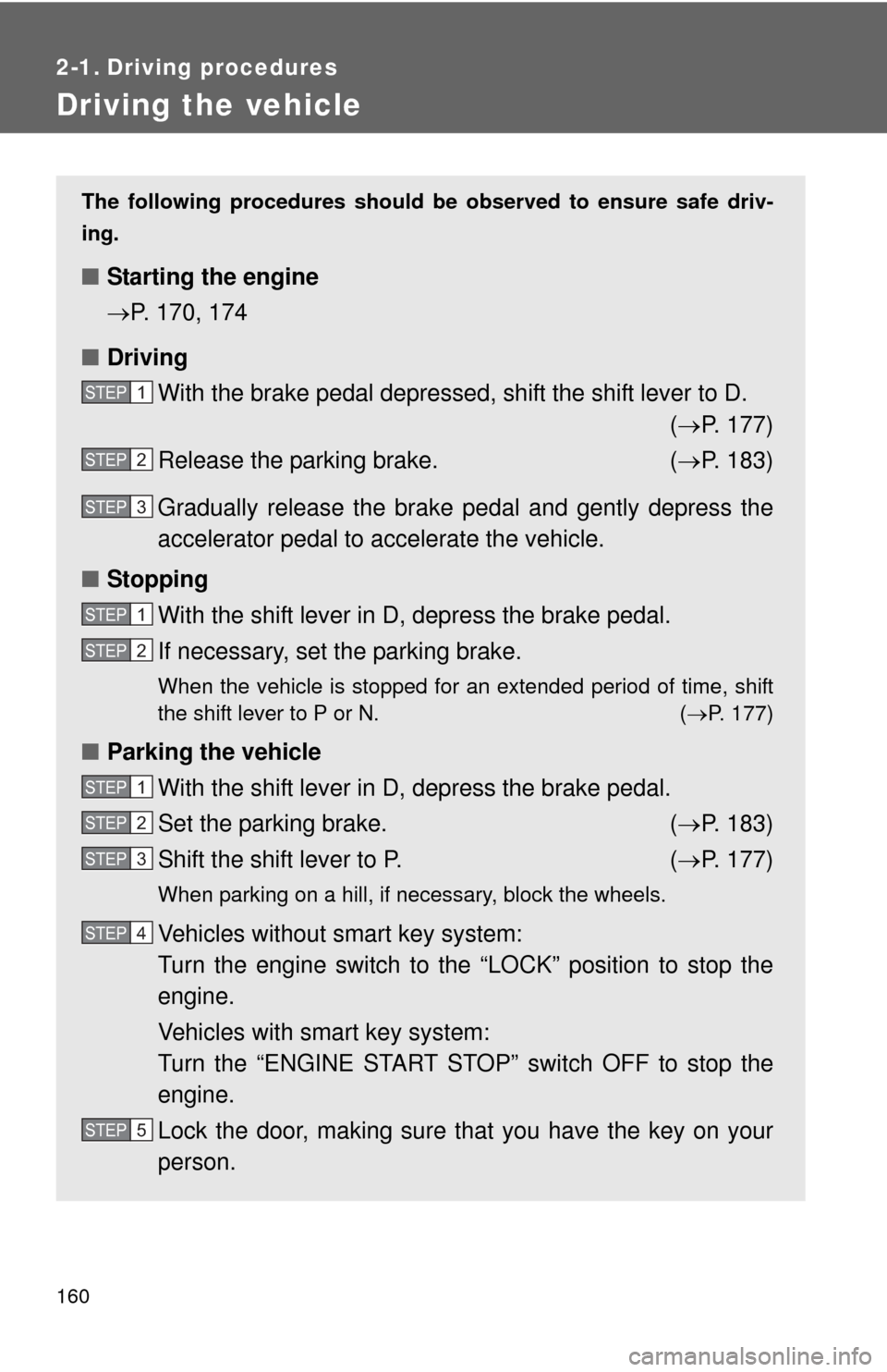 TOYOTA HIGHLANDER 2012 XU40 / 2.G Owners Manual 160
2-1. Driving procedures
Driving the vehicle
The following procedures should be observed to ensure safe driv-
ing.
■ Starting the engine
P. 170, 174
■ Driving
With the brake pedal depressed, TOYOTA HIGHLANDER 2012 XU40 / 2.G Owners Manual 160
2-1. Driving procedures
Driving the vehicle
The following procedures should be observed to ensure safe driv-
ing.
■ Starting the engine
P. 170, 174
■ Driving
With the brake pedal depressed,