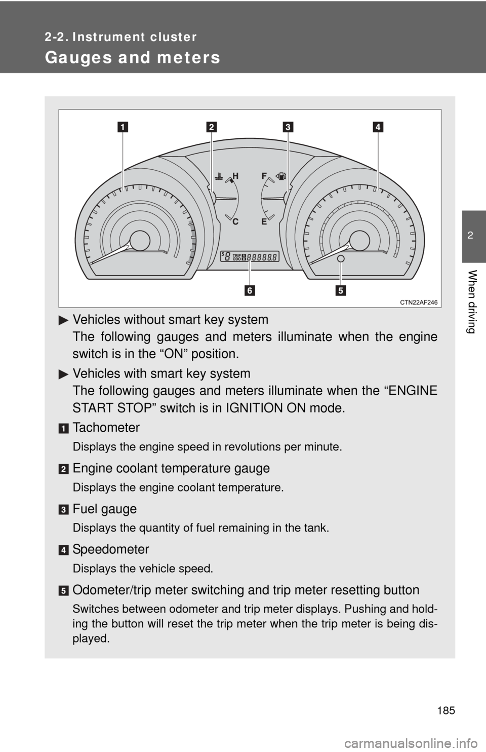 TOYOTA HIGHLANDER 2012 XU40 / 2.G Owners Guide 185
2
When driving
2-2. Instrument cluster
Gauges and meters
Vehicles without smart key system
The following gauges and meters illuminate when the engine
switch is in the “ON” position.
Vehicles w TOYOTA HIGHLANDER 2012 XU40 / 2.G Owners Guide 185
2
When driving
2-2. Instrument cluster
Gauges and meters
Vehicles without smart key system
The following gauges and meters illuminate when the engine
switch is in the “ON” position.
Vehicles w