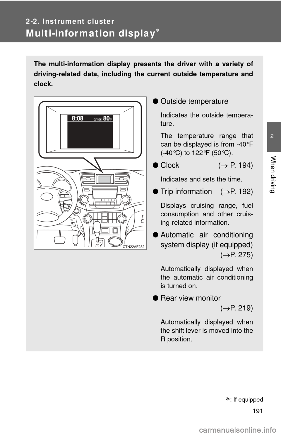 TOYOTA HIGHLANDER 2012 XU40 / 2.G Owners Manual 191
2-2. Instrument cluster
2
When driving
Multi-information display
The multi-information display presents the driver with a variety of
driving-related data, including th e current outside tempera TOYOTA HIGHLANDER 2012 XU40 / 2.G Owners Manual 191
2-2. Instrument cluster
2
When driving
Multi-information display
The multi-information display presents the driver with a variety of
driving-related data, including th e current outside tempera