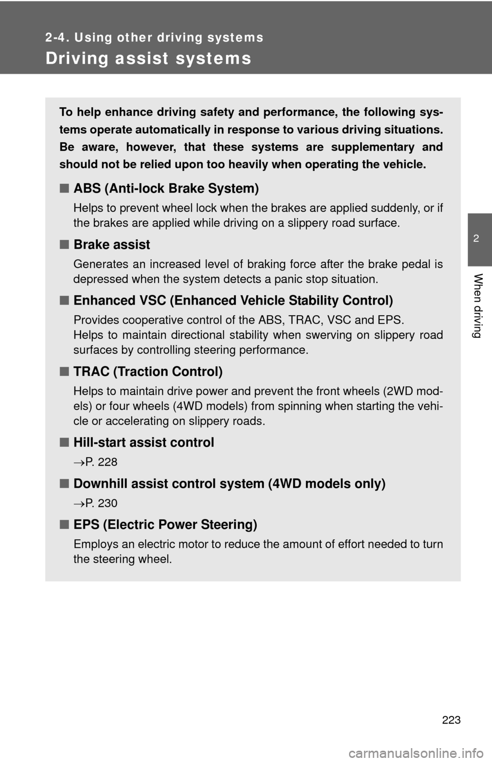 TOYOTA HIGHLANDER 2012 XU40 / 2.G Owners Manual 223
2-4. Using other driving systems
2
When driving
Driving assist systems
To help enhance driving safety and performance, the following sys-
tems operate automatically in res ponse to various driving