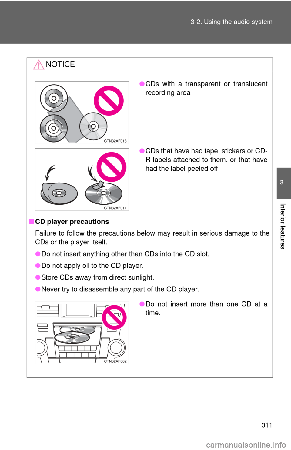 TOYOTA HIGHLANDER 2012 XU40 / 2.G Owners Manual 311
3-2. Using the audio system
3
Interior features
NOTICE
■
CD player precautions
Failure to follow the precautions below may result in serious damage to the
CDs or the player itself.
●Do not ins TOYOTA HIGHLANDER 2012 XU40 / 2.G Owners Manual 311
3-2. Using the audio system
3
Interior features
NOTICE
■
CD player precautions
Failure to follow the precautions below may result in serious damage to the
CDs or the player itself.
●Do not ins