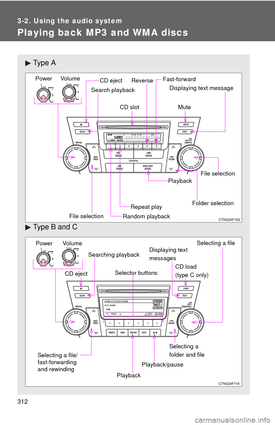 TOYOTA HIGHLANDER 2012 XU40 / 2.G Owners Manual 312
3-2. Using the audio system
Playing back MP3 and WMA discs
Ty p e A
Type B and C
Vol um eRandom playback
File selection Repeat playPlayback
PowerCD eject
Displaying text messageSearch playback
CD TOYOTA HIGHLANDER 2012 XU40 / 2.G Owners Manual 312
3-2. Using the audio system
Playing back MP3 and WMA discs
Ty p e A
Type B and C
Vol um eRandom playback
File selection Repeat playPlayback
PowerCD eject
Displaying text messageSearch playback
CD
