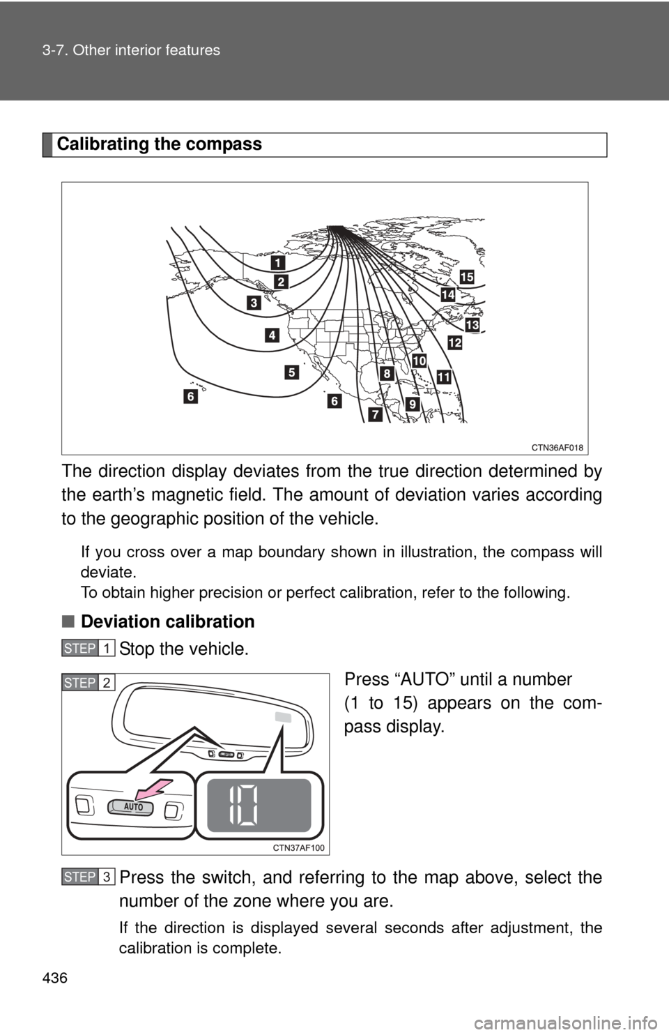 TOYOTA HIGHLANDER 2012 XU40 / 2.G Owners Manual 436 3-7. Other interior features
Calibrating the compassThe direction display deviates fr om the true direction determined by
the earth’s magnetic field. The amoun t of deviation varies according
to TOYOTA HIGHLANDER 2012 XU40 / 2.G Owners Manual 436 3-7. Other interior features
Calibrating the compassThe direction display deviates fr om the true direction determined by
the earth’s magnetic field. The amoun t of deviation varies according
to