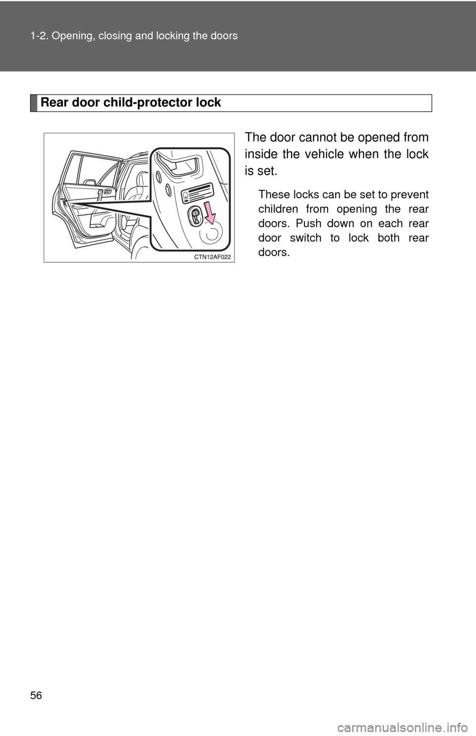 TOYOTA HIGHLANDER 2012 XU40 / 2.G Workshop Manual 56 1-2. Opening, closing and locking the doors
Rear door child-protector lockThe door cannot be opened from
inside the vehicle when the lock
is set.
These locks can be set to prevent
children from op TOYOTA HIGHLANDER 2012 XU40 / 2.G Workshop Manual 56 1-2. Opening, closing and locking the doors
Rear door child-protector lockThe door cannot be opened from
inside the vehicle when the lock
is set.
These locks can be set to prevent
children from op