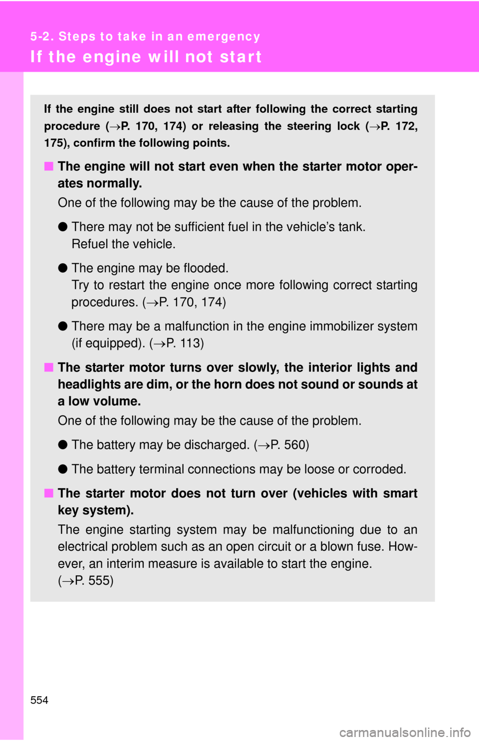 TOYOTA HIGHLANDER 2012 XU40 / 2.G Owners Manual 554
5-2. Steps to take in an emergency
If the engine will not star t
If the engine still does not start after following the correct starting
procedure (P. 170, 174) or releasing the steering lock ( TOYOTA HIGHLANDER 2012 XU40 / 2.G Owners Manual 554
5-2. Steps to take in an emergency
If the engine will not star t
If the engine still does not start after following the correct starting
procedure (P. 170, 174) or releasing the steering lock (