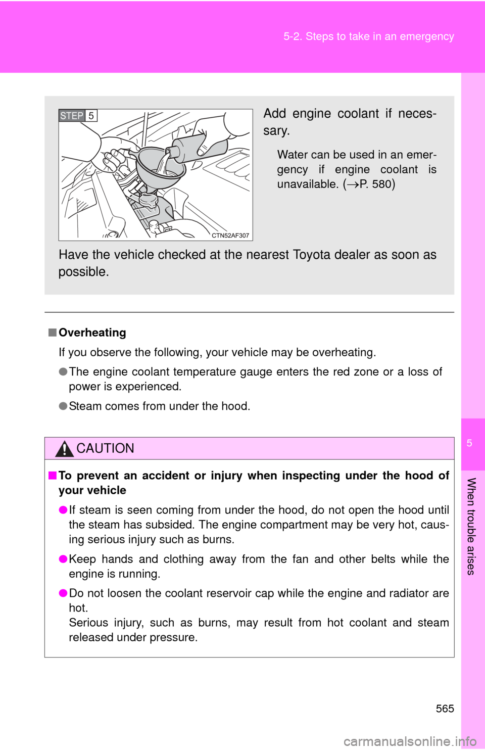 TOYOTA HIGHLANDER 2012 XU40 / 2.G Owners Manual 5
When trouble arises
565
5-2. Steps to take in an emergency
■
Overheating
If you observe the following, your vehicle may be overheating.
●The engine coolant temperature gauge enters the red zone 