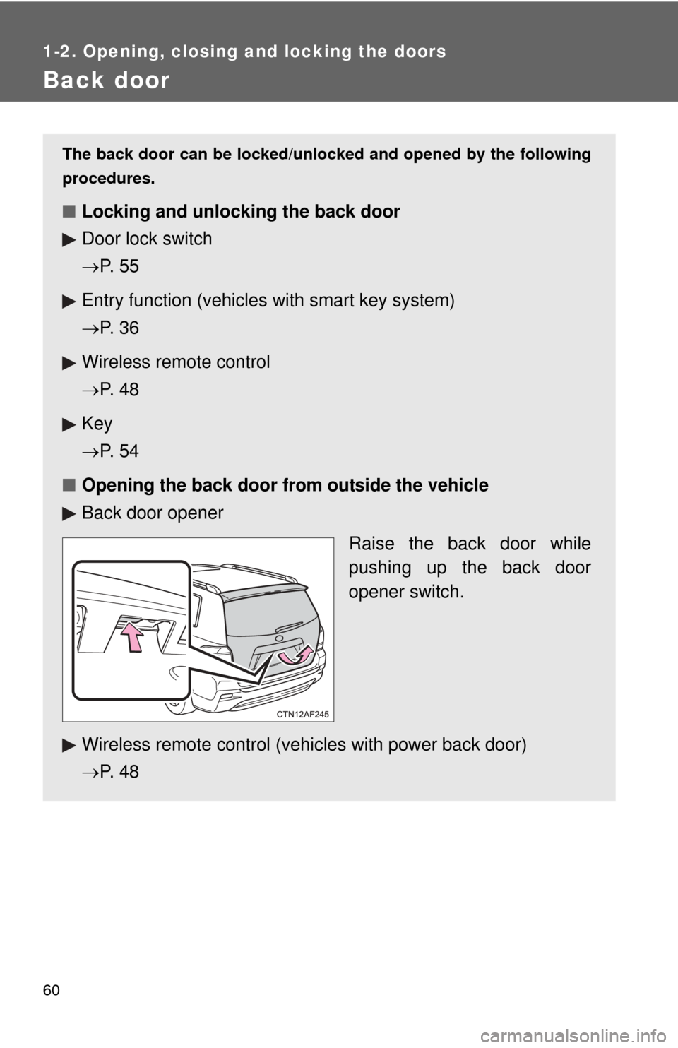 TOYOTA HIGHLANDER 2012 XU40 / 2.G Workshop Manual 60
1-2. Opening, closing and locking the doors
Back door
The back door can be locked/unlocked and opened by the following
procedures.
■Locking and unlocking the back door
Door lock switch
P. 5 5 TOYOTA HIGHLANDER 2012 XU40 / 2.G Workshop Manual 60
1-2. Opening, closing and locking the doors
Back door
The back door can be locked/unlocked and opened by the following
procedures.
■Locking and unlocking the back door
Door lock switch
P. 5 5