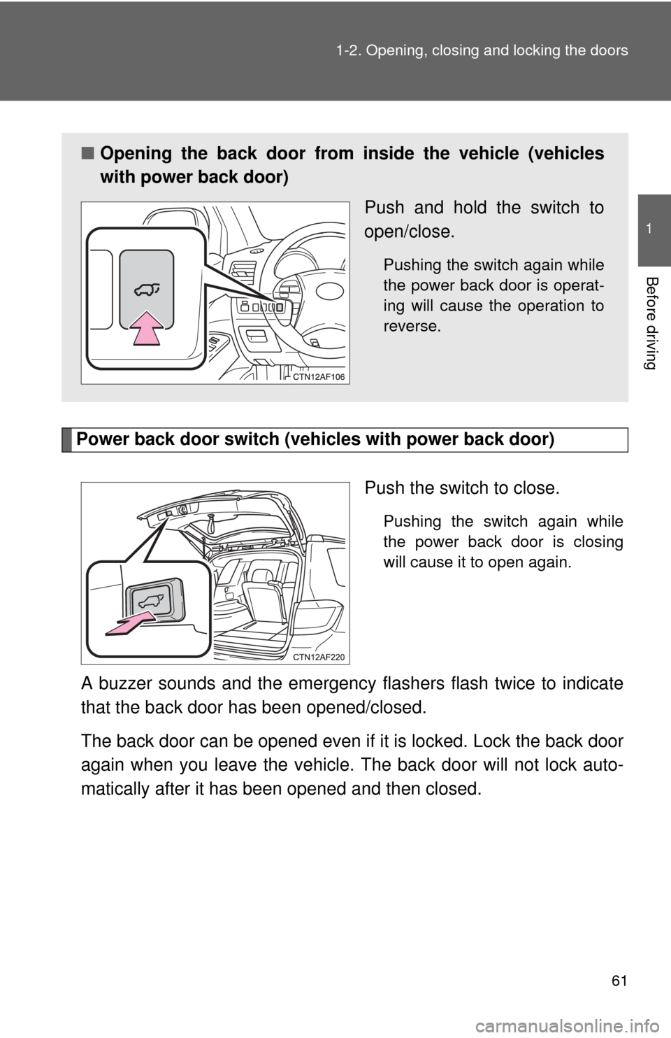 TOYOTA HIGHLANDER 2012 XU40 / 2.G Repair Manual 61
1-2. Opening, closing and locking the doors
1
Before driving
Power back door switch (veh
icles with power back door)
Push the switch to close.
Pushing the switch again while
the power back door is TOYOTA HIGHLANDER 2012 XU40 / 2.G Repair Manual 61
1-2. Opening, closing and locking the doors
1
Before driving
Power back door switch (veh
icles with power back door)
Push the switch to close.
Pushing the switch again while
the power back door is