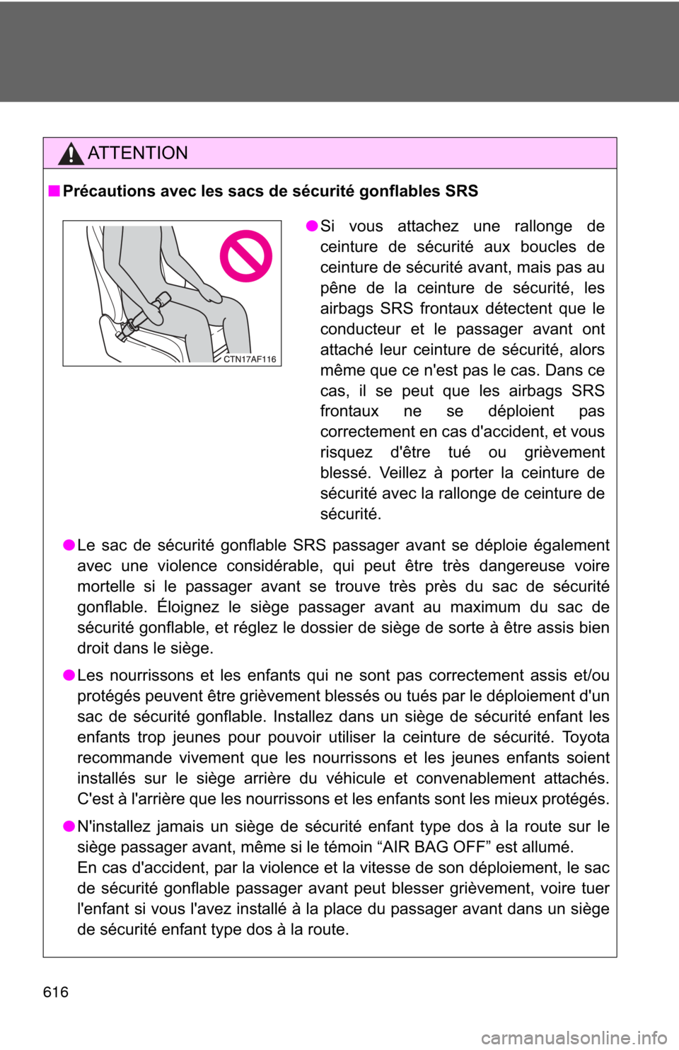 TOYOTA HIGHLANDER 2012 XU40 / 2.G Owners Manual 616
AT T E N T I O N
■Précautions avec les sacs de sécurité gonflables SRS
●Le sac de sécurité gonflable SRS passager avant se déploie également
avec une violence considérable, qui peut ê TOYOTA HIGHLANDER 2012 XU40 / 2.G Owners Manual 616
AT T E N T I O N
■Précautions avec les sacs de sécurité gonflables SRS
●Le sac de sécurité gonflable SRS passager avant se déploie également
avec une violence considérable, qui peut ê
