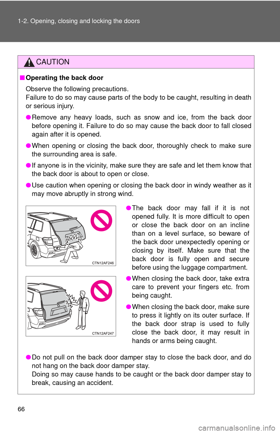TOYOTA HIGHLANDER 2012 XU40 / 2.G Repair Manual 66 1-2. Opening, closing and locking the doors
CAUTION
■Operating the back door
Observe the following precautions.
Failure to do so may cause parts of the body to be caught, resulting in death
or se TOYOTA HIGHLANDER 2012 XU40 / 2.G Repair Manual 66 1-2. Opening, closing and locking the doors
CAUTION
■Operating the back door
Observe the following precautions.
Failure to do so may cause parts of the body to be caught, resulting in death
or se