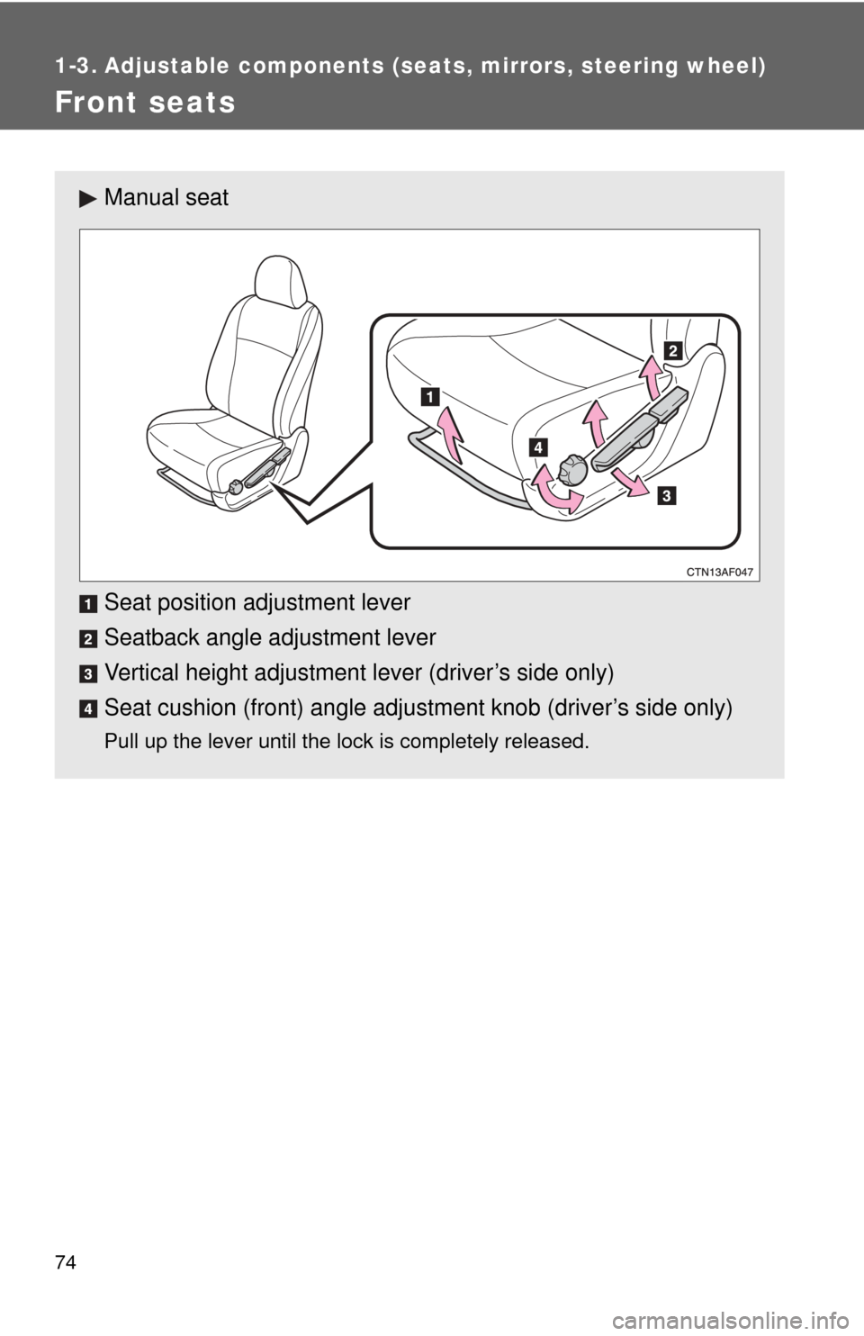 TOYOTA HIGHLANDER 2012 XU40 / 2.G Manual PDF 74
1-3. Adjustable components (seats, mirrors, steering wheel)
Front seats
Manual seat
Seat position adjustment lever
Seatback angle adjustment lever
Vertical height adjustment lever (driver’s side TOYOTA HIGHLANDER 2012 XU40 / 2.G Manual PDF 74
1-3. Adjustable components (seats, mirrors, steering wheel)
Front seats
Manual seat
Seat position adjustment lever
Seatback angle adjustment lever
Vertical height adjustment lever (driver’s side