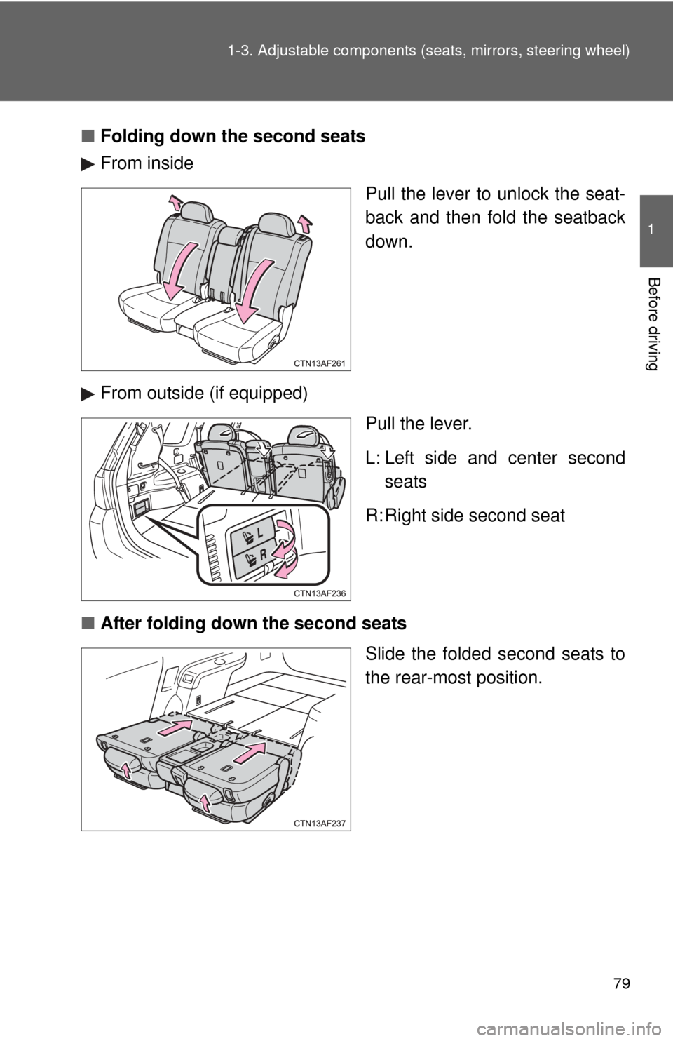 TOYOTA HIGHLANDER 2012 XU40 / 2.G Manual PDF 79
1-3. Adjustable components (s
eats, mirrors, steering wheel)
1
Before driving
■Folding down the second seats
From inside
Pull the lever to unlock the seat-
back and then fold the seatback
down.
F TOYOTA HIGHLANDER 2012 XU40 / 2.G Manual PDF 79
1-3. Adjustable components (s
eats, mirrors, steering wheel)
1
Before driving
■Folding down the second seats
From inside
Pull the lever to unlock the seat-
back and then fold the seatback
down.
F