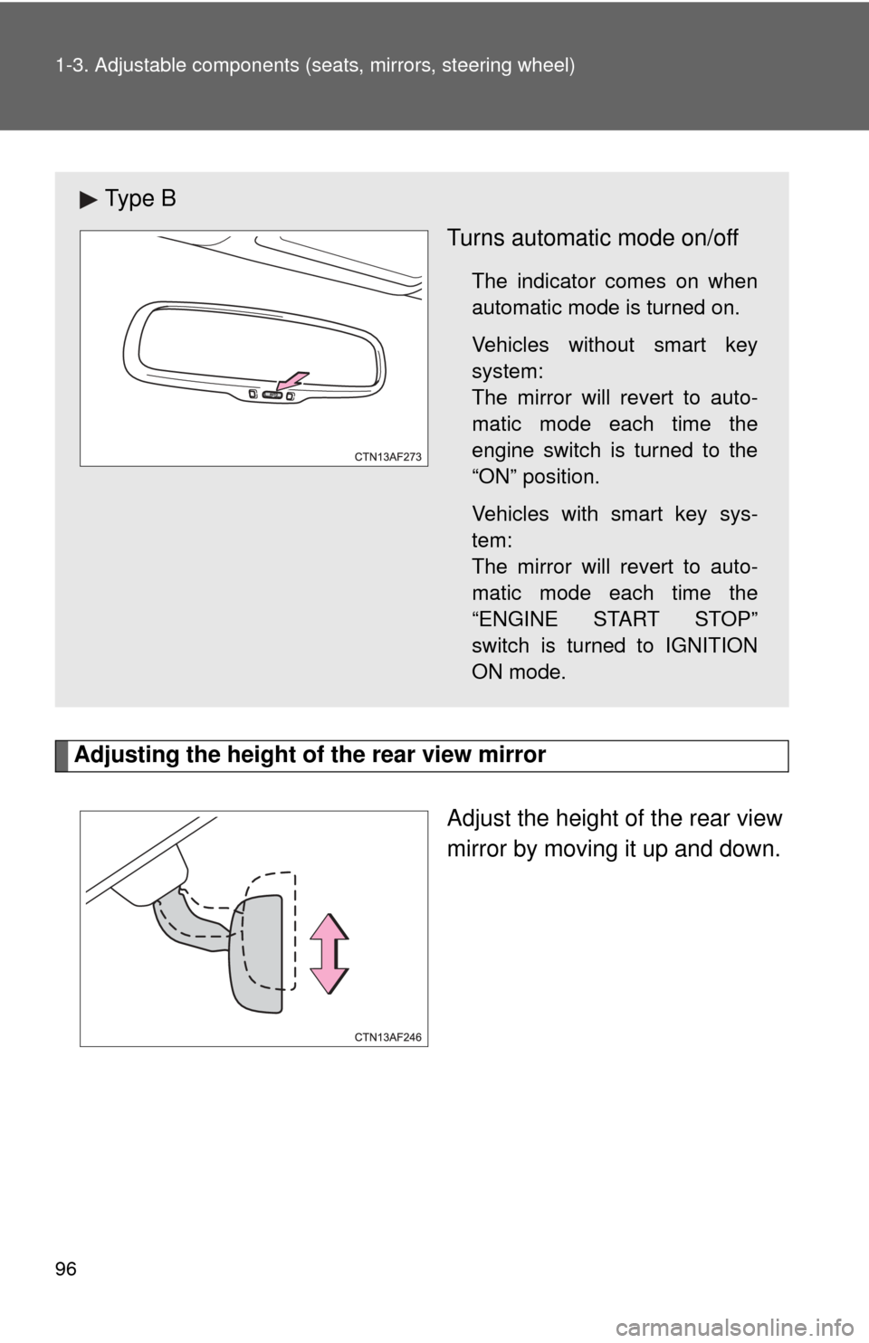 TOYOTA HIGHLANDER 2012 XU40 / 2.G User Guide 96 1-3. Adjustable components (seats, mirrors, steering wheel)
Adjusting the height of the rear view mirror
Adjust the height of the rear view
mirror by moving it up and down.
Ty p e BTurns automatic TOYOTA HIGHLANDER 2012 XU40 / 2.G User Guide 96 1-3. Adjustable components (seats, mirrors, steering wheel)
Adjusting the height of the rear view mirror
Adjust the height of the rear view
mirror by moving it up and down.
Ty p e BTurns automatic