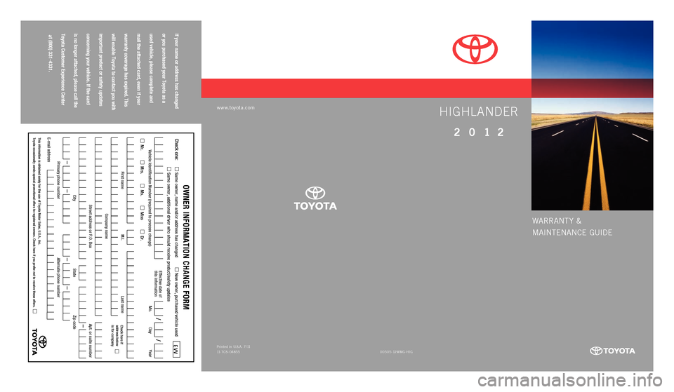 TOYOTA HIGHLANDER 2012 XU40 / 2.G Warranty And Maintenance Guide warranty & 
M
aIntEnanCE  GUIDE
www.to\fota.com
If your name or address has changed   
or you purchased your Toyota as a   
used \fehicle, please complete and   
mail the attached card, e\fen if your 