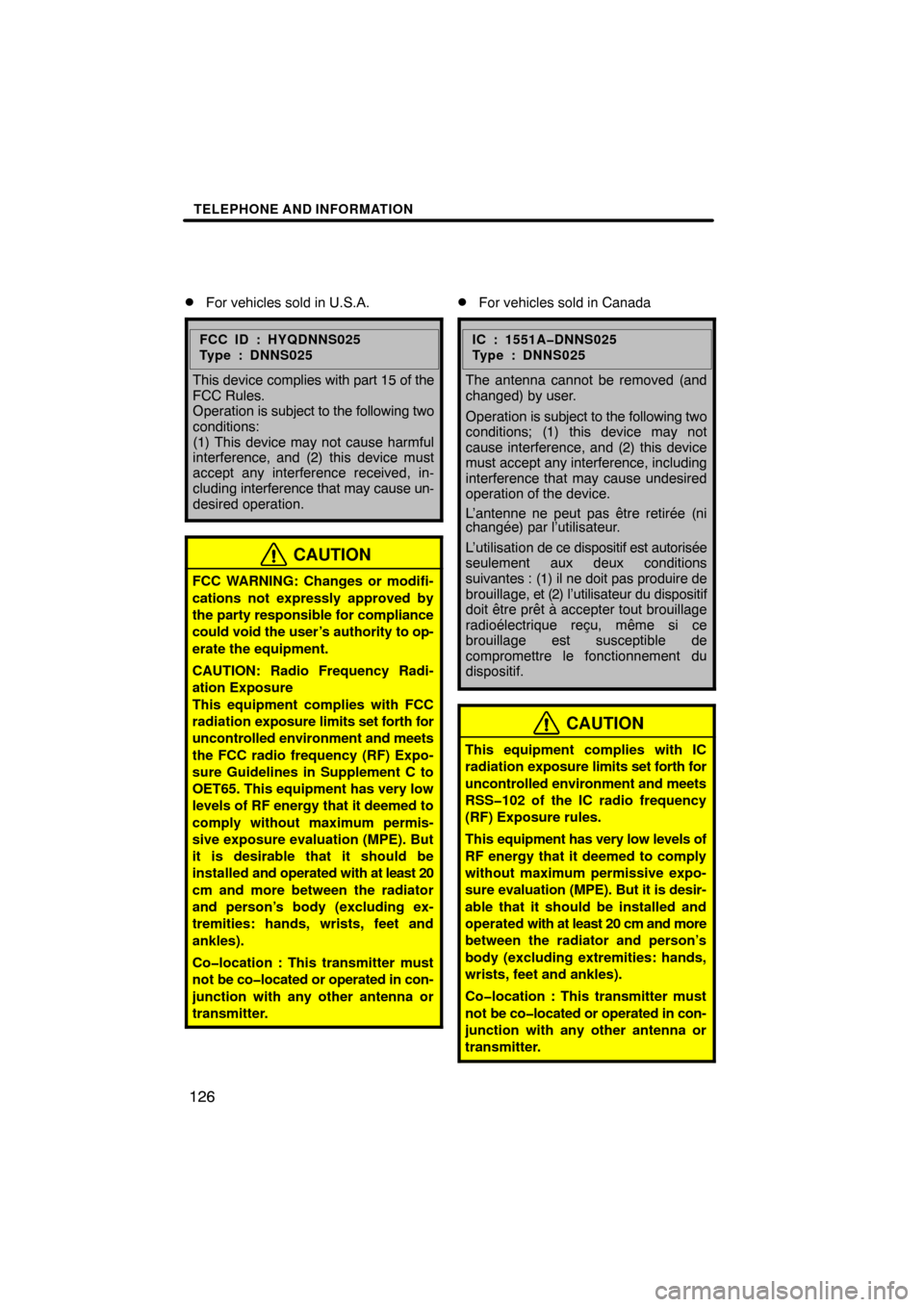 TOYOTA HIGHLANDER 2013 XU50 / 3.G Navigation Manual TELEPHONE AND INFORMATION
126

For vehicles sold in U.S.A.
FCC ID : HYQDNNS025
Type : DNNS025
This device 
complies with  part 15 of the
FCC Rules. 
Operation is subject to the following two
conditio