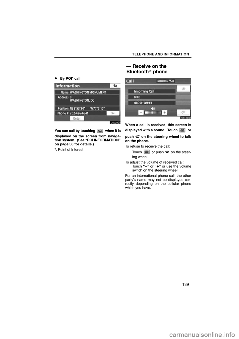 TOYOTA HIGHLANDER 2013 XU50 / 3.G Navigation Manual TELEPHONE AND INFORMATION
139

By POI* call
You can call by touching  when it is
displayed on the screen from naviga-
tion  system.  (See “POI INFORMA TION”
on page 36 for details.)
*: Point of I