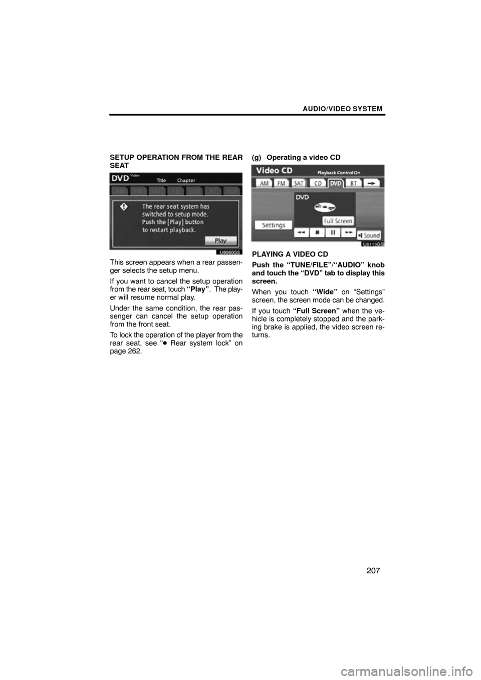 TOYOTA HIGHLANDER 2013 XU50 / 3.G Navigation Manual AUDIO/VIDEO SYSTEM
207
SETUP OPERATION FROM THE REAR
SEAT
U6060GS
This screen appears when a rear passen-
ger selects the setup menu.
If you want to cancel the setup operation
from the rear seat, touc