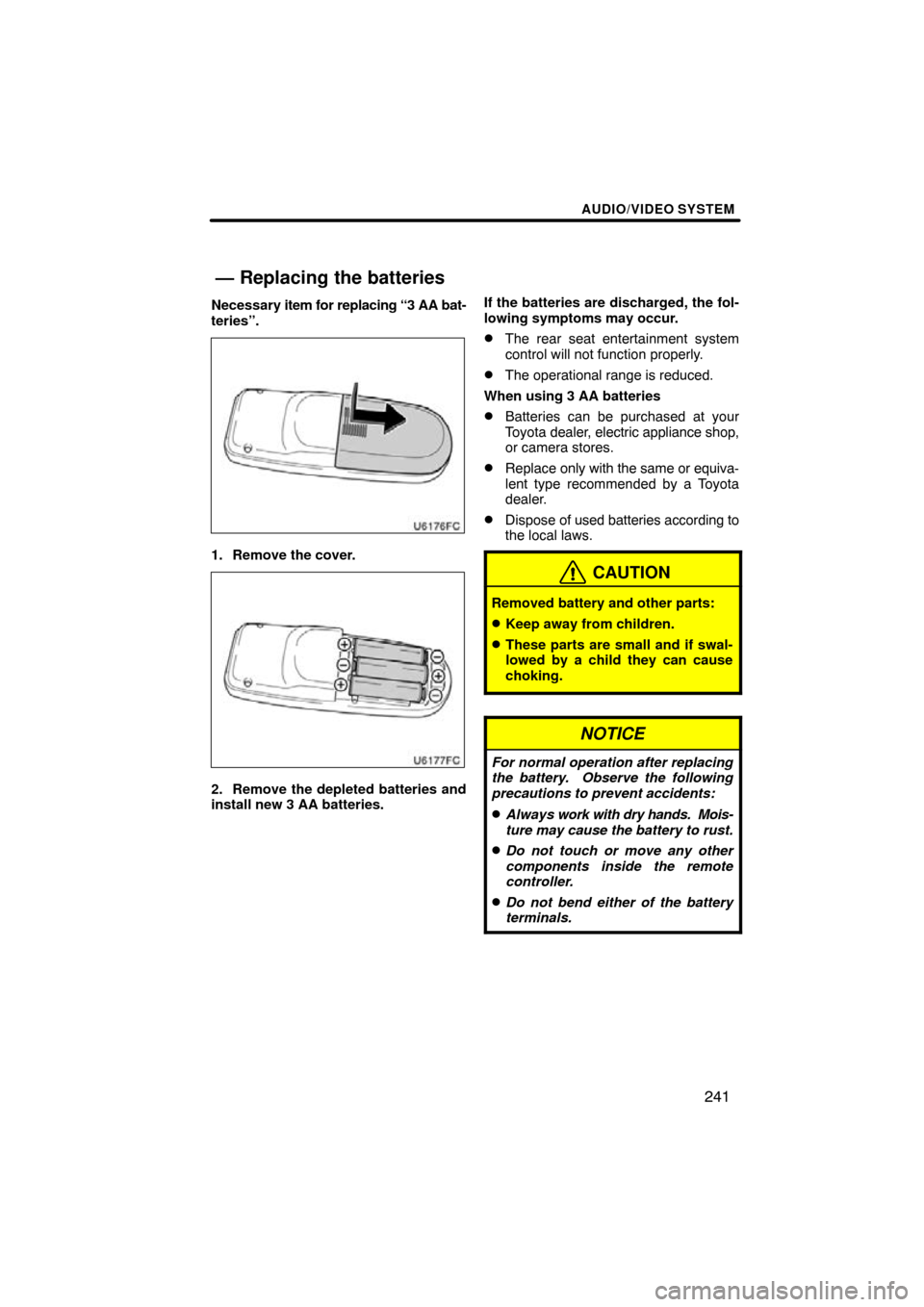 TOYOTA HIGHLANDER 2013 XU50 / 3.G Navigation Manual AUDIO/VIDEO SYSTEM
241
Necessary item for replacing “3 AA bat-
teries”.
1. Remove the cover.
2. Remove the depleted batteries and
install new 3 AA batteries. If the batteries are discharged, the f TOYOTA HIGHLANDER 2013 XU50 / 3.G Navigation Manual AUDIO/VIDEO SYSTEM
241
Necessary item for replacing “3 AA bat-
teries”.
1. Remove the cover.
2. Remove the depleted batteries and
install new 3 AA batteries. If the batteries are discharged, the f
