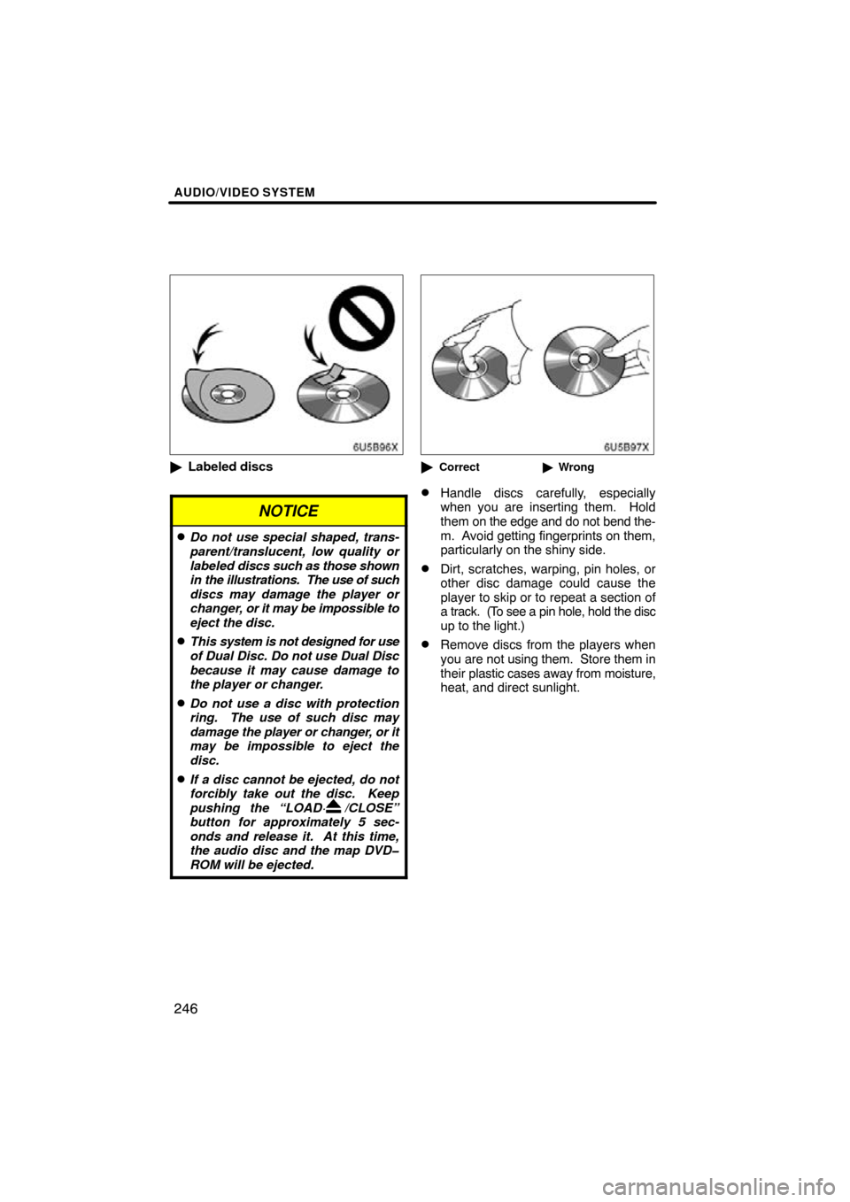 TOYOTA HIGHLANDER 2013 XU50 / 3.G Navigation Manual AUDIO/VIDEO SYSTEM
246
6U5B96X
Labeled discs
NOTICE
Do not use special shaped, trans-
parent/translucent, low quality or
labeled  discs such as those shown
in the illustrations.  The  use of such
di