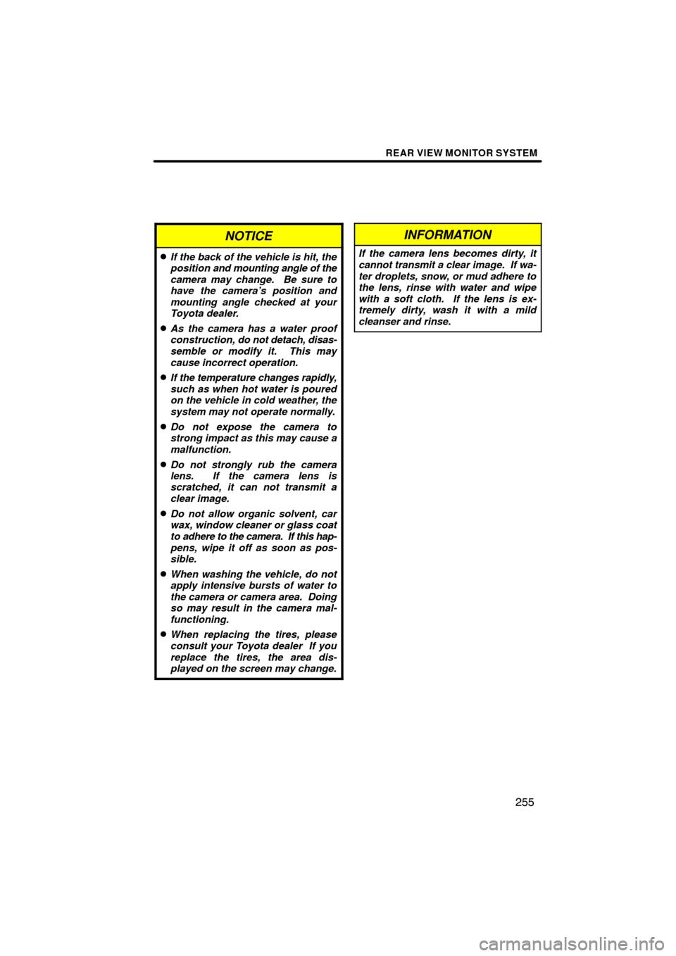 TOYOTA HIGHLANDER 2013 XU50 / 3.G Navigation Manual REAR VIEW MONITOR SYSTEM
255
NOTICE
If the back of the vehicle is hit, the
position and mounting angle of the
camera may change.  Be sure to
have the camera’s position and
mounting angle checked at