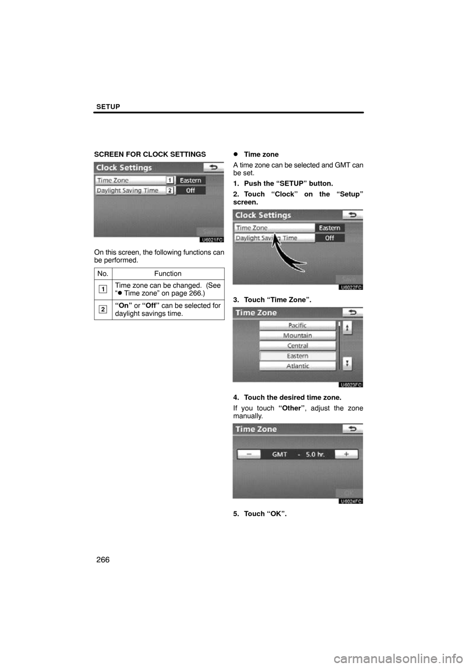 TOYOTA HIGHLANDER 2013 XU50 / 3.G Navigation Manual SETUP
266
SCREEN FOR CLOCK SETTINGS
On this screen, the following functions can
be performed.No.
Function
1Time zone can be changed.  (See
“ Time zone” on page 266.)
2“On”  or “Off”  can 
